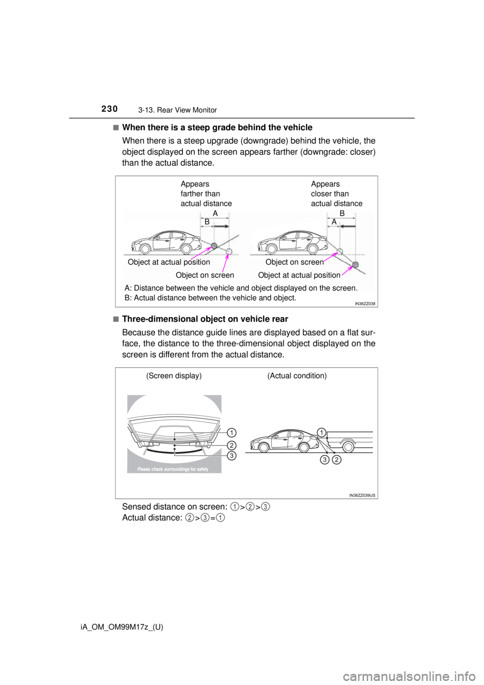 TOYOTA iA 2016  Owners Manual (in English) 230
iA_OM_OM99M17z_(U)
3-13. Rear View Monitor
■When there is a steep grade behind the vehicle
When there is a steep upgrade (downgrade) behind the vehicle, the
object displayed on the screen appear