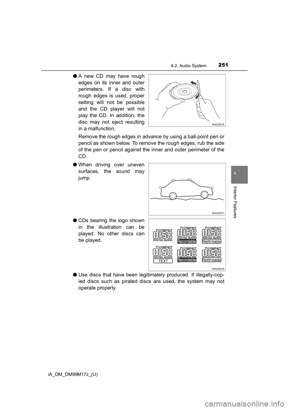 TOYOTA iA 2016 Owners Manual (in English) iA_OM_OM99M17z_(U)
2514-2. Audio System
4
Interior Features
●A new CD may have rough
edges on its inner and outer
perimeters. If a disc with
rough edges is used, proper
setting will not be possible
TOYOTA iA 2016 Owners Manual (in English) iA_OM_OM99M17z_(U)
2514-2. Audio System
4
Interior Features
●A new CD may have rough
edges on its inner and outer
perimeters. If a disc with
rough edges is used, proper
setting will not be possible
