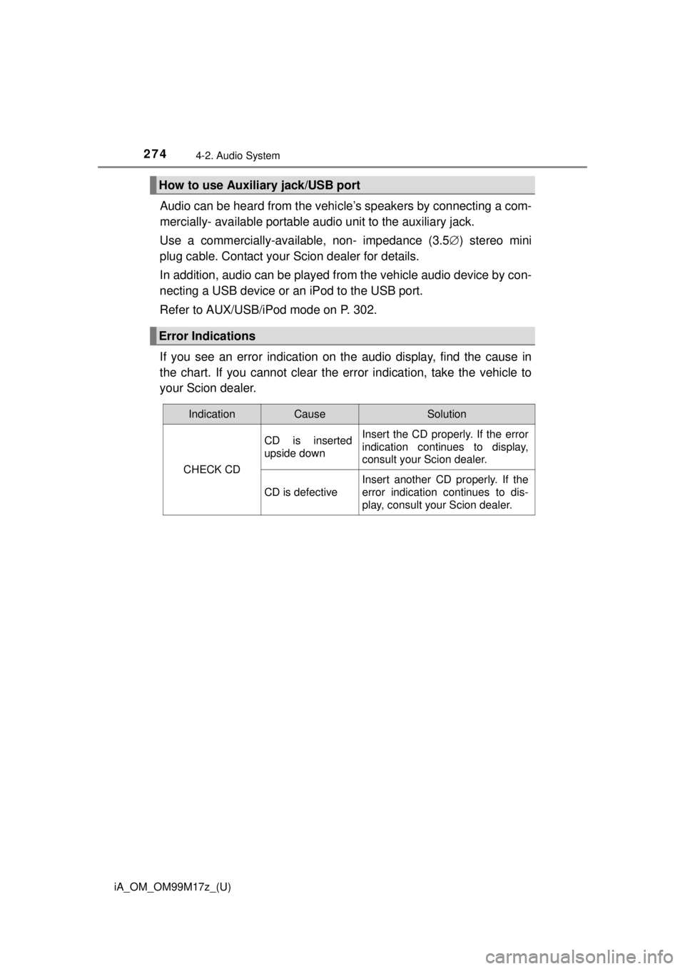 TOYOTA iA 2016 Owners Manual (in English) 274
iA_OM_OM99M17z_(U)
4-2. Audio System
Audio can be heard from the vehicle’s speakers by connecting a com-
mercially- available po rtable audio unit to the auxiliary jack.
Use a commercially-avail TOYOTA iA 2016 Owners Manual (in English) 274
iA_OM_OM99M17z_(U)
4-2. Audio System
Audio can be heard from the vehicle’s speakers by connecting a com-
mercially- available po rtable audio unit to the auxiliary jack.
Use a commercially-avail