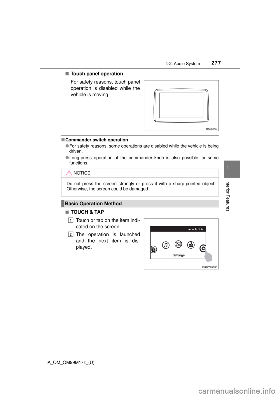 TOYOTA iA 2016 Owners Manual (in English) iA_OM_OM99M17z_(U)
2774-2. Audio System
4
Interior Features
■Touch panel operation
For safety reasons, touch panel
operation is disabled while the
vehicle is moving.
■Commander switch operation
TOYOTA iA 2016 Owners Manual (in English) iA_OM_OM99M17z_(U)
2774-2. Audio System
4
Interior Features
■Touch panel operation
For safety reasons, touch panel
operation is disabled while the
vehicle is moving.
■Commander switch operation