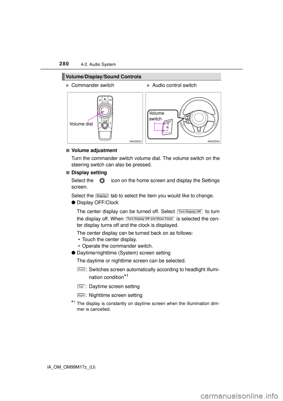 TOYOTA iA 2016 Owners Manual (in English) 280
iA_OM_OM99M17z_(U)
4-2. Audio System
■Volume adjustment
Turn the commander switch volume dial. The volume switch on the
steering switch can also be pressed.
■Display setting
Select the icon TOYOTA iA 2016 Owners Manual (in English) 280
iA_OM_OM99M17z_(U)
4-2. Audio System
■Volume adjustment
Turn the commander switch volume dial. The volume switch on the
steering switch can also be pressed.
■Display setting
Select the icon