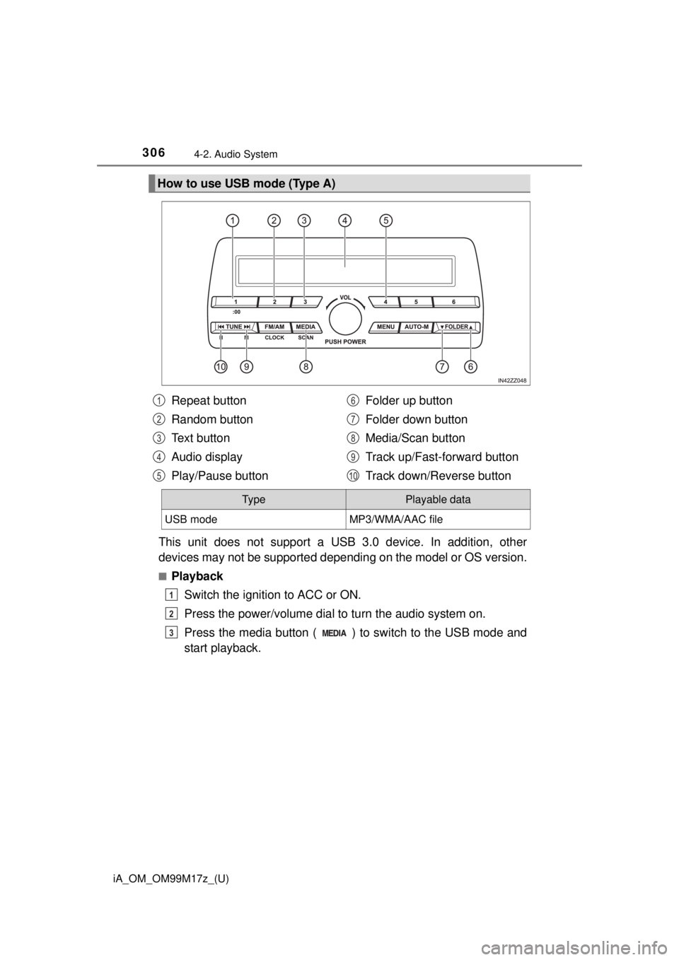 TOYOTA iA 2016  Owners Manual (in English) 306
iA_OM_OM99M17z_(U)
4-2. Audio System
This unit does not support a USB 3.0 device. In addition, other
devices may not be supported depending on the model or OS version.
■Playback
Switch the ignit