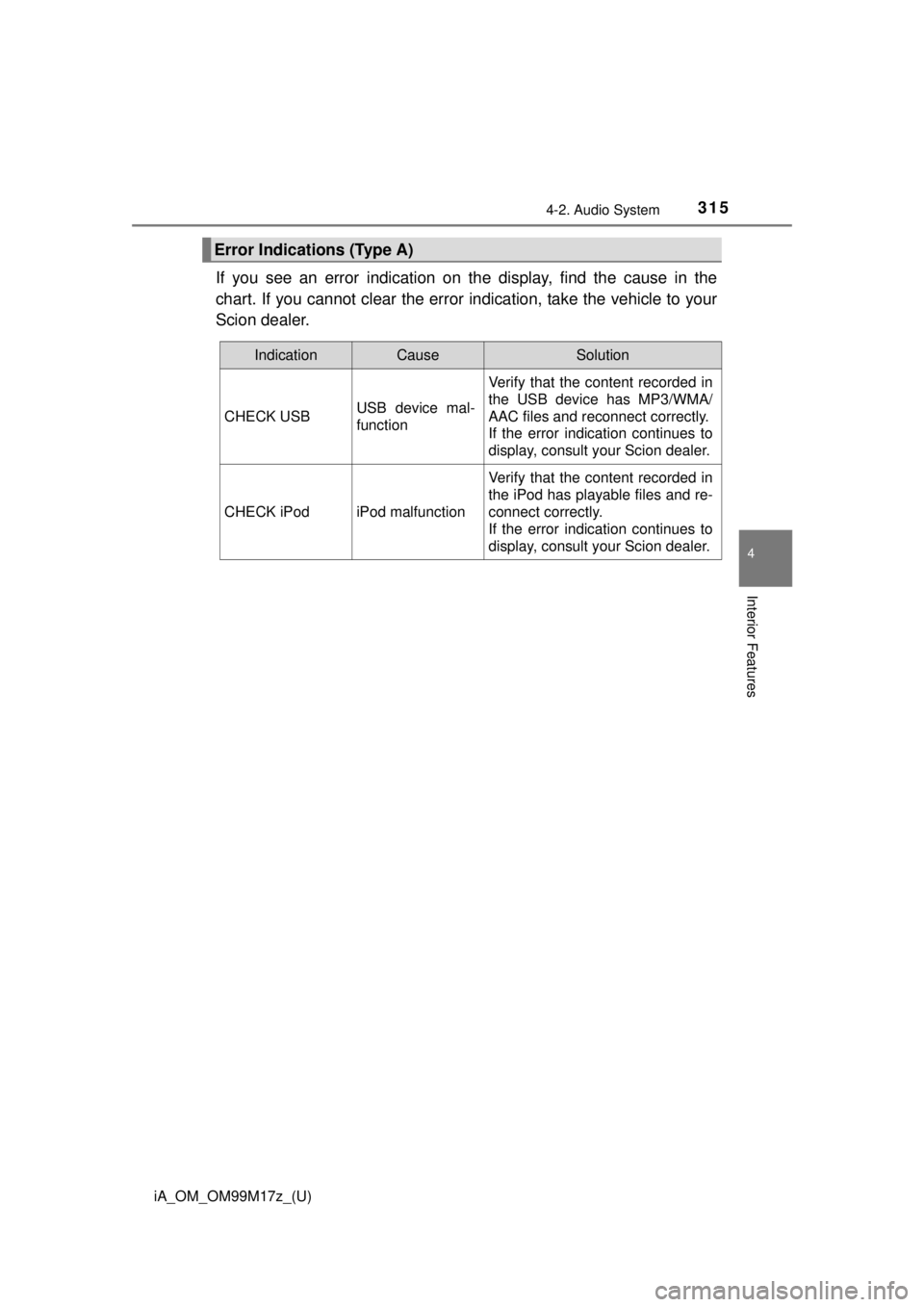 TOYOTA iA 2016  Owners Manual (in English) iA_OM_OM99M17z_(U)
3154-2. Audio System
4
Interior Features
If you see an error indication on the display, find the cause in the
chart. If you cannot clear the error indication, take the vehicle to yo