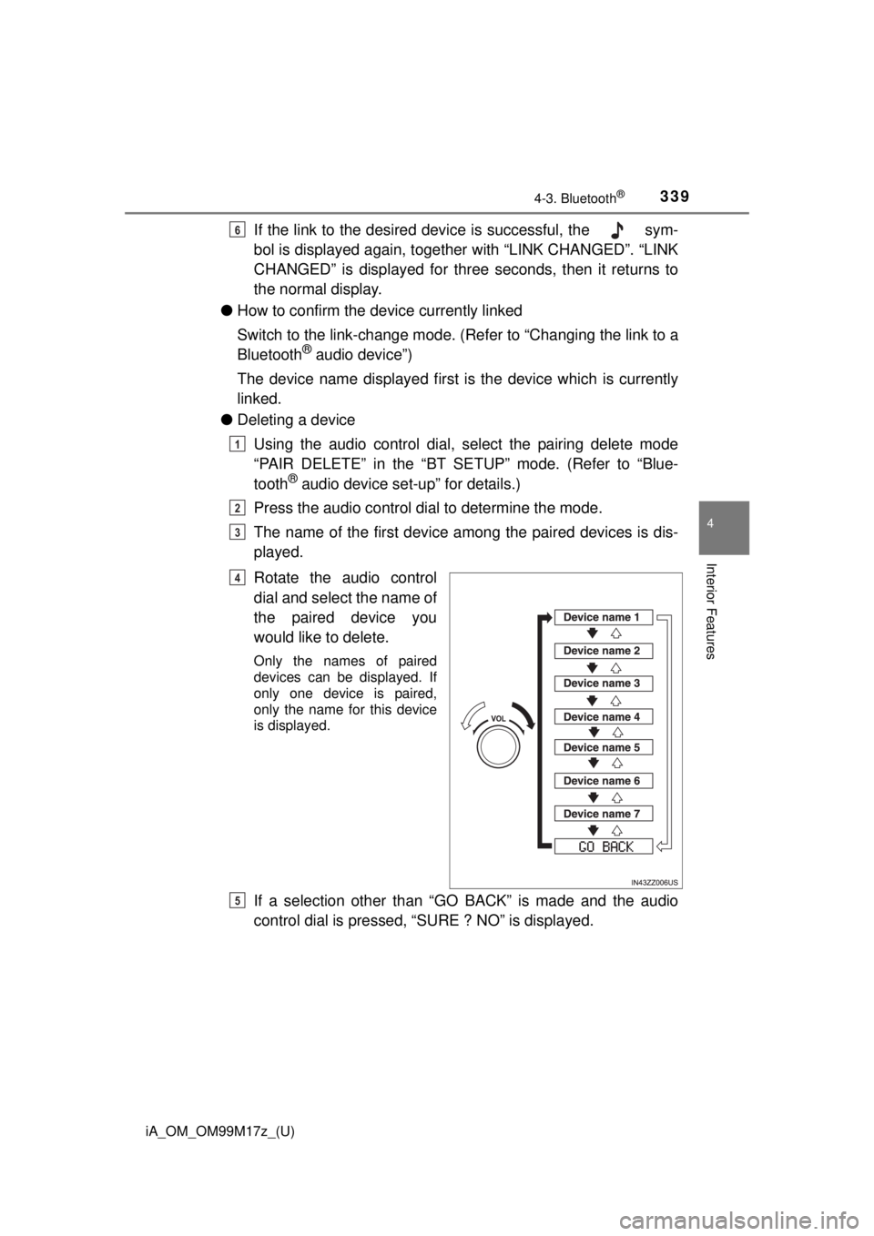 TOYOTA iA 2016  Owners Manual (in English) iA_OM_OM99M17z_(U)
3394-3. Bluetooth®
4
Interior Features
If the link to the desired device is successful, the   sym-
bol is displayed again, together with “LINK CHANGED”. “LINK
CHANGED” is d