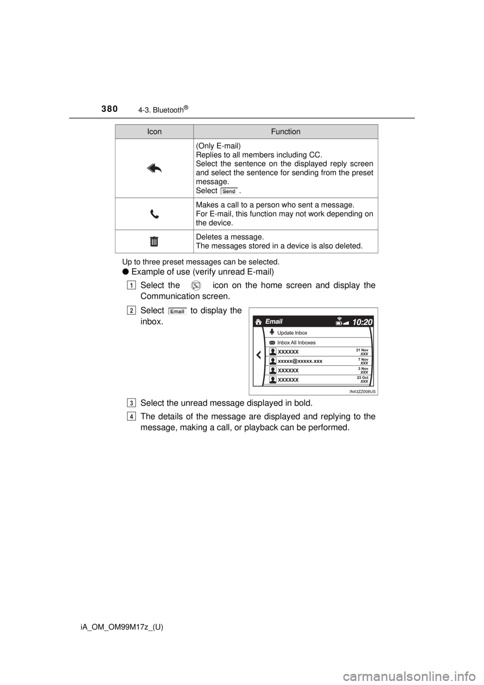TOYOTA iA 2016  Owners Manual (in English) 380
iA_OM_OM99M17z_(U)
4-3. Bluetooth®
Up to three preset messages can be selected.
●Example of use (verify unread E-mail)
Select the   icon on the home screen and display the
Communication screen.