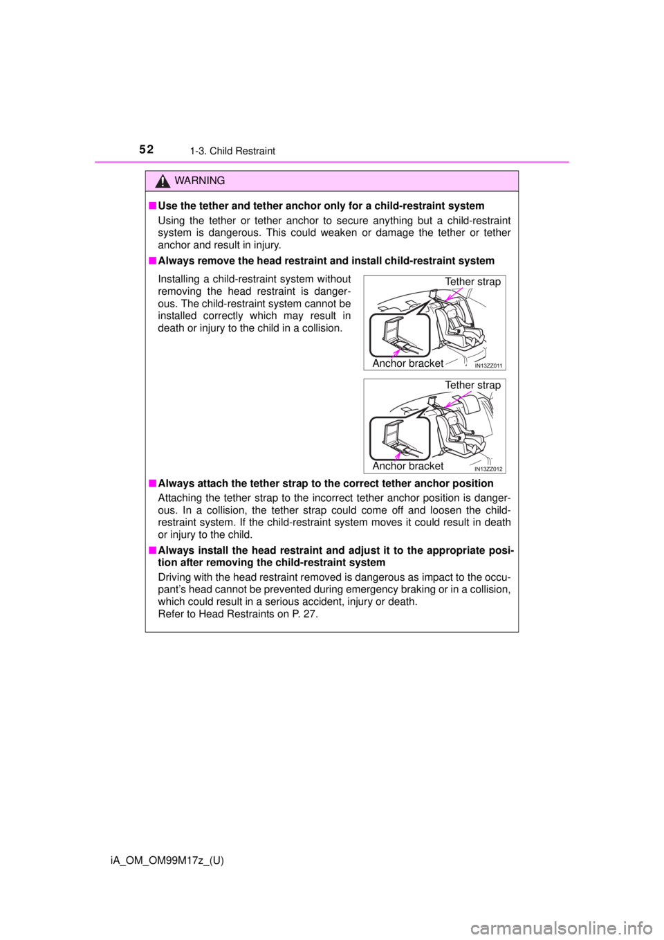 TOYOTA iA 2016 (in English) Workshop Manual 52
iA_OM_OM99M17z_(U)
1-3. Child Restraint
WARNING
■Use the tether and tether anchor only for a child-restraint system
Using the tether or tether anchor to secure anything but a child-restraint
sys TOYOTA iA 2016 (in English) Workshop Manual 52
iA_OM_OM99M17z_(U)
1-3. Child Restraint
WARNING
■Use the tether and tether anchor only for a child-restraint system
Using the tether or tether anchor to secure anything but a child-restraint
sys