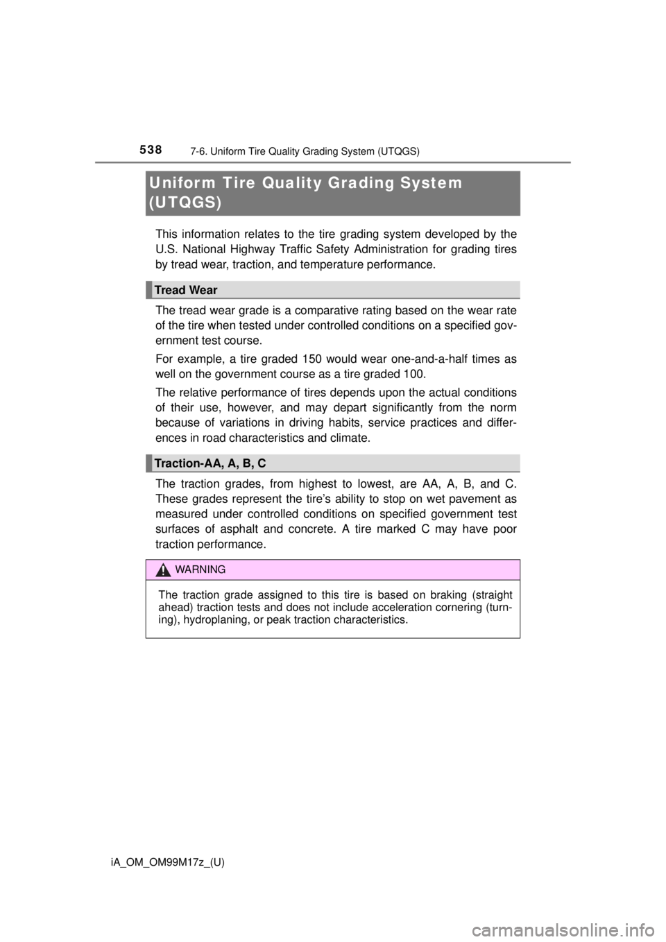TOYOTA iA 2016 Owners Manual (in English) 538
iA_OM_OM99M17z_(U)
7-6. Uniform Tire Quality Grading System (UTQGS)
Unifor m Tire Quality Grading System
(UTQGS)
This information relates to the tire grading system developed by the
U.S. Nationa TOYOTA iA 2016 Owners Manual (in English) 538
iA_OM_OM99M17z_(U)
7-6. Uniform Tire Quality Grading System (UTQGS)
Unifor m Tire Quality Grading System
(UTQGS)
This information relates to the tire grading system developed by the
U.S. Nationa