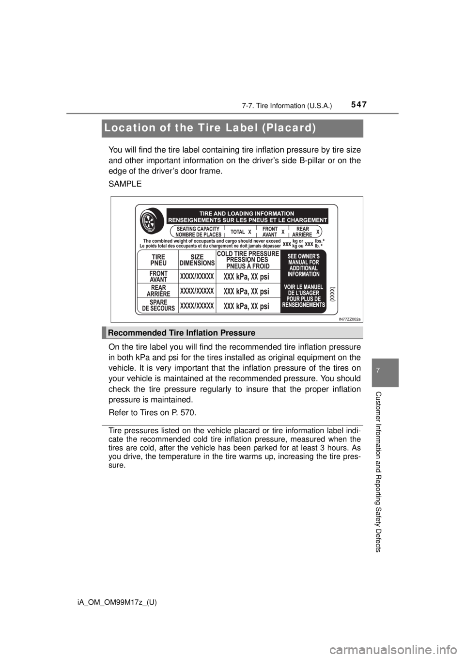 TOYOTA iA 2016 Owners Manual (in English) 547
iA_OM_OM99M17z_(U)
7-7. Tire Information (U.S.A.)
7
Customer Information and Reporting Safety Defects
Location of the Tire Label (Placard)
You will find the tire label containing tire inflation pr TOYOTA iA 2016 Owners Manual (in English) 547
iA_OM_OM99M17z_(U)
7-7. Tire Information (U.S.A.)
7
Customer Information and Reporting Safety Defects
Location of the Tire Label (Placard)
You will find the tire label containing tire inflation pr