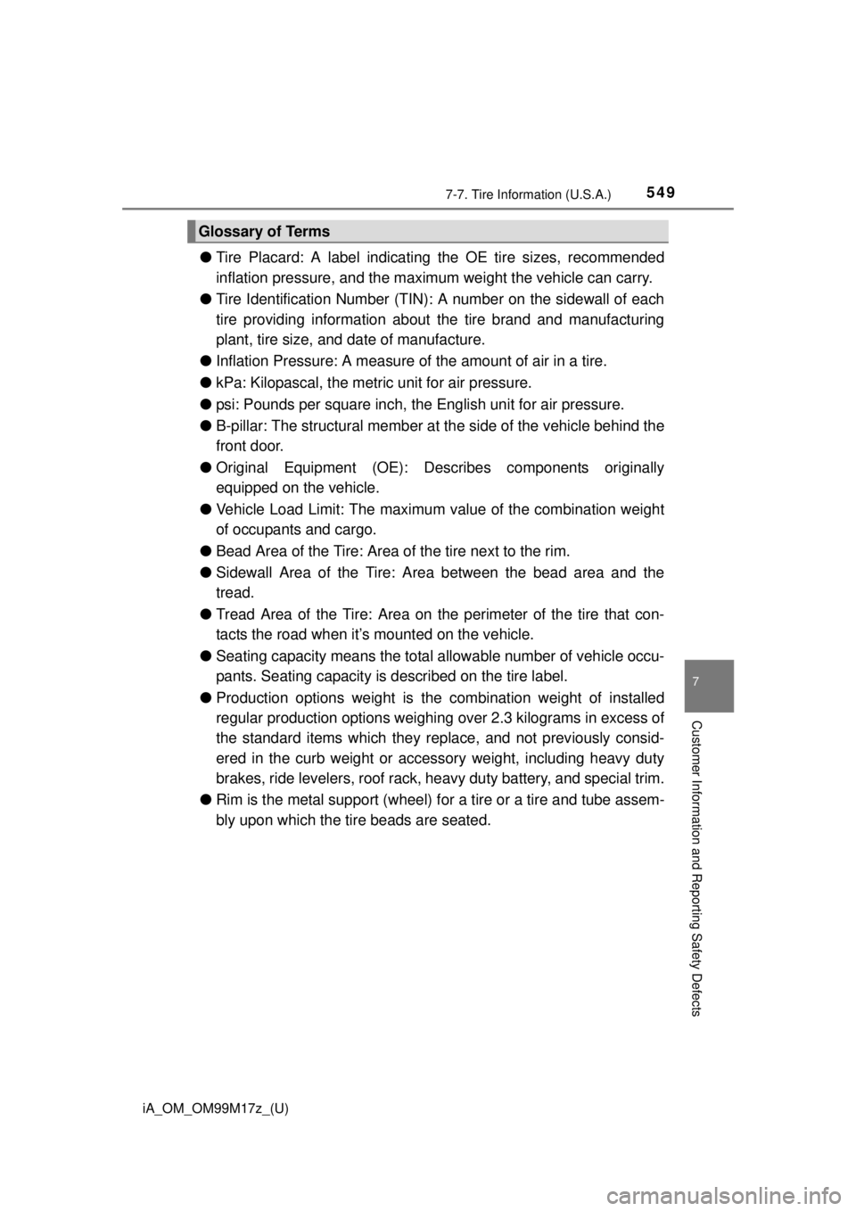 TOYOTA iA 2016 Owners Manual (in English) iA_OM_OM99M17z_(U)
5497-7. Tire Information (U.S.A.)
7
Customer Information and Reporting Safety Defects
●Tire Placard: A label indicating the OE tire sizes, recommended
inflation pressure, and the TOYOTA iA 2016 Owners Manual (in English) iA_OM_OM99M17z_(U)
5497-7. Tire Information (U.S.A.)
7
Customer Information and Reporting Safety Defects
●Tire Placard: A label indicating the OE tire sizes, recommended
inflation pressure, and the