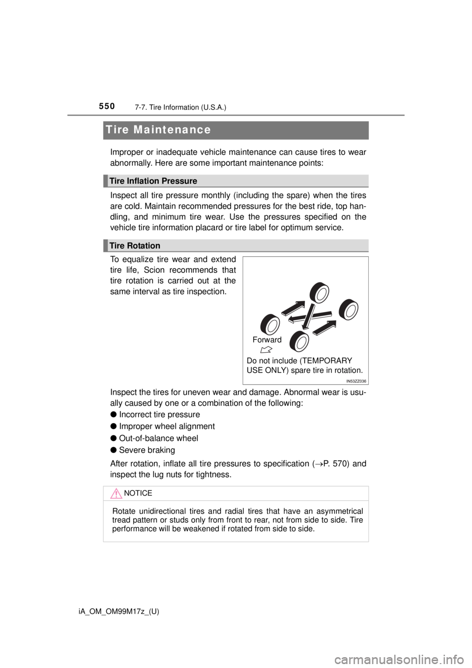 TOYOTA iA 2016 Owners Manual (in English) 550
iA_OM_OM99M17z_(U)
7-7. Tire Information (U.S.A.)
Tire Maintenance
Improper or inadequate vehicle maintenance can cause tires to wear
abnormally. Here are some important maintenance points:
Inspec TOYOTA iA 2016 Owners Manual (in English) 550
iA_OM_OM99M17z_(U)
7-7. Tire Information (U.S.A.)
Tire Maintenance
Improper or inadequate vehicle maintenance can cause tires to wear
abnormally. Here are some important maintenance points:
Inspec