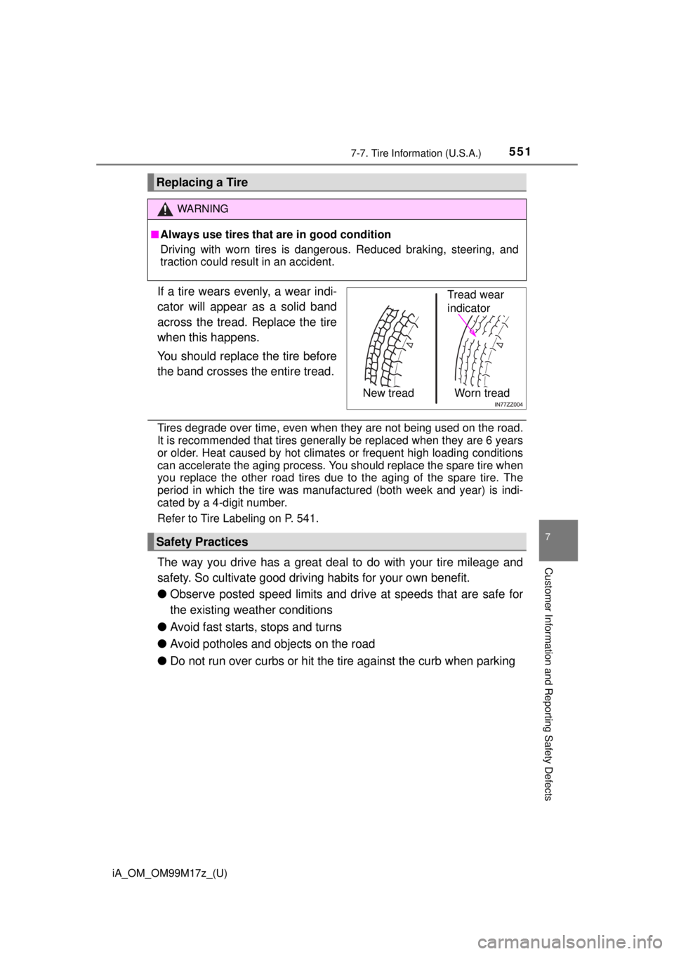 TOYOTA iA 2016 Owners Manual (in English) iA_OM_OM99M17z_(U)
5517-7. Tire Information (U.S.A.)
7
Customer Information and Reporting Safety Defects
If a tire wears evenly, a wear indi-
cator will appear as a solid band
across the tread. Replac TOYOTA iA 2016 Owners Manual (in English) iA_OM_OM99M17z_(U)
5517-7. Tire Information (U.S.A.)
7
Customer Information and Reporting Safety Defects
If a tire wears evenly, a wear indi-
cator will appear as a solid band
across the tread. Replac