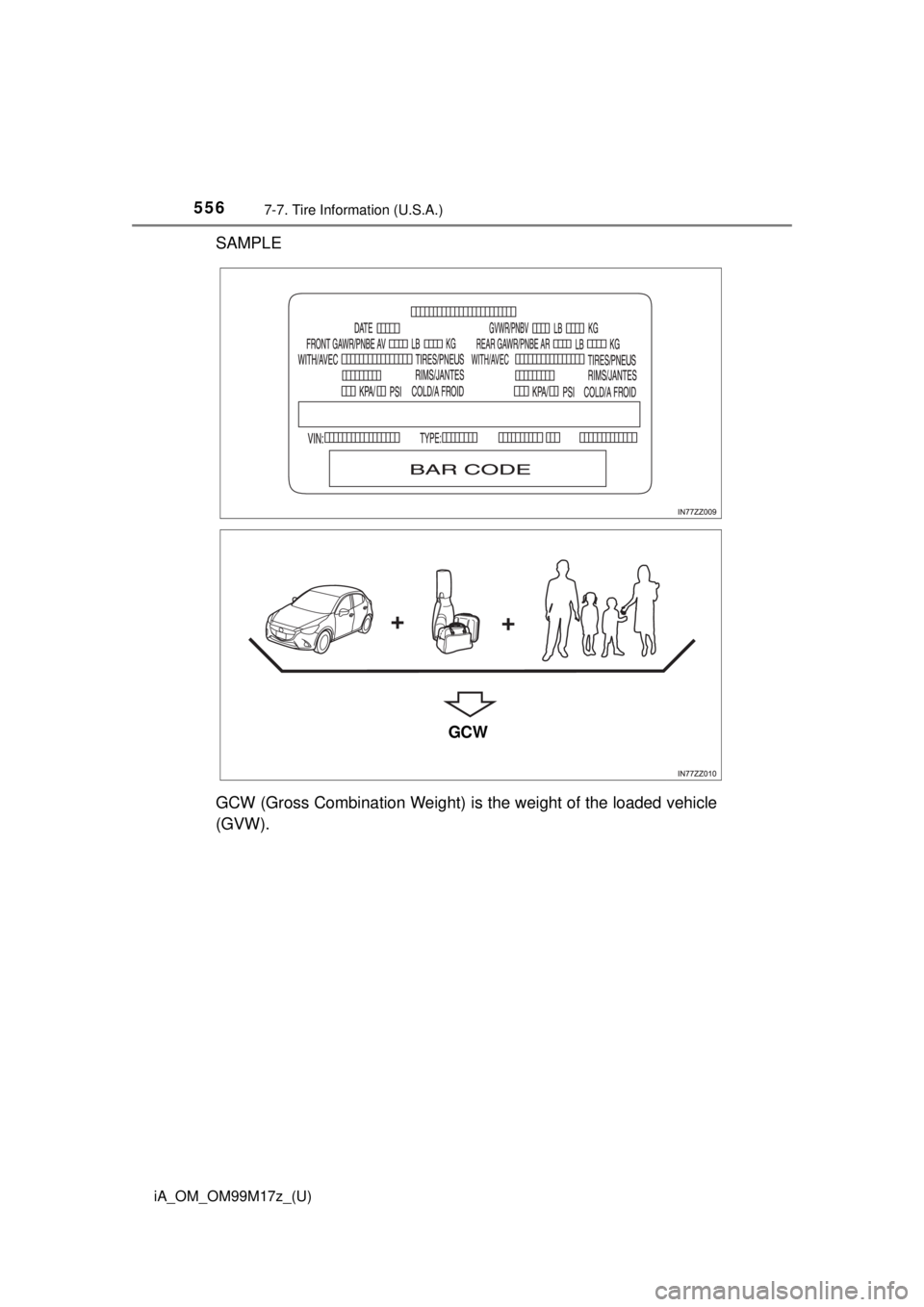 TOYOTA iA 2016 Owners Manual (in English) 556
iA_OM_OM99M17z_(U)
7-7. Tire Information (U.S.A.)
SAMPLE
GCW (Gross Combination Weight) is the weight of the loaded vehicle
(GVW).
GCW TOYOTA iA 2016 Owners Manual (in English) 556
iA_OM_OM99M17z_(U)
7-7. Tire Information (U.S.A.)
SAMPLE
GCW (Gross Combination Weight) is the weight of the loaded vehicle
(GVW).
GCW