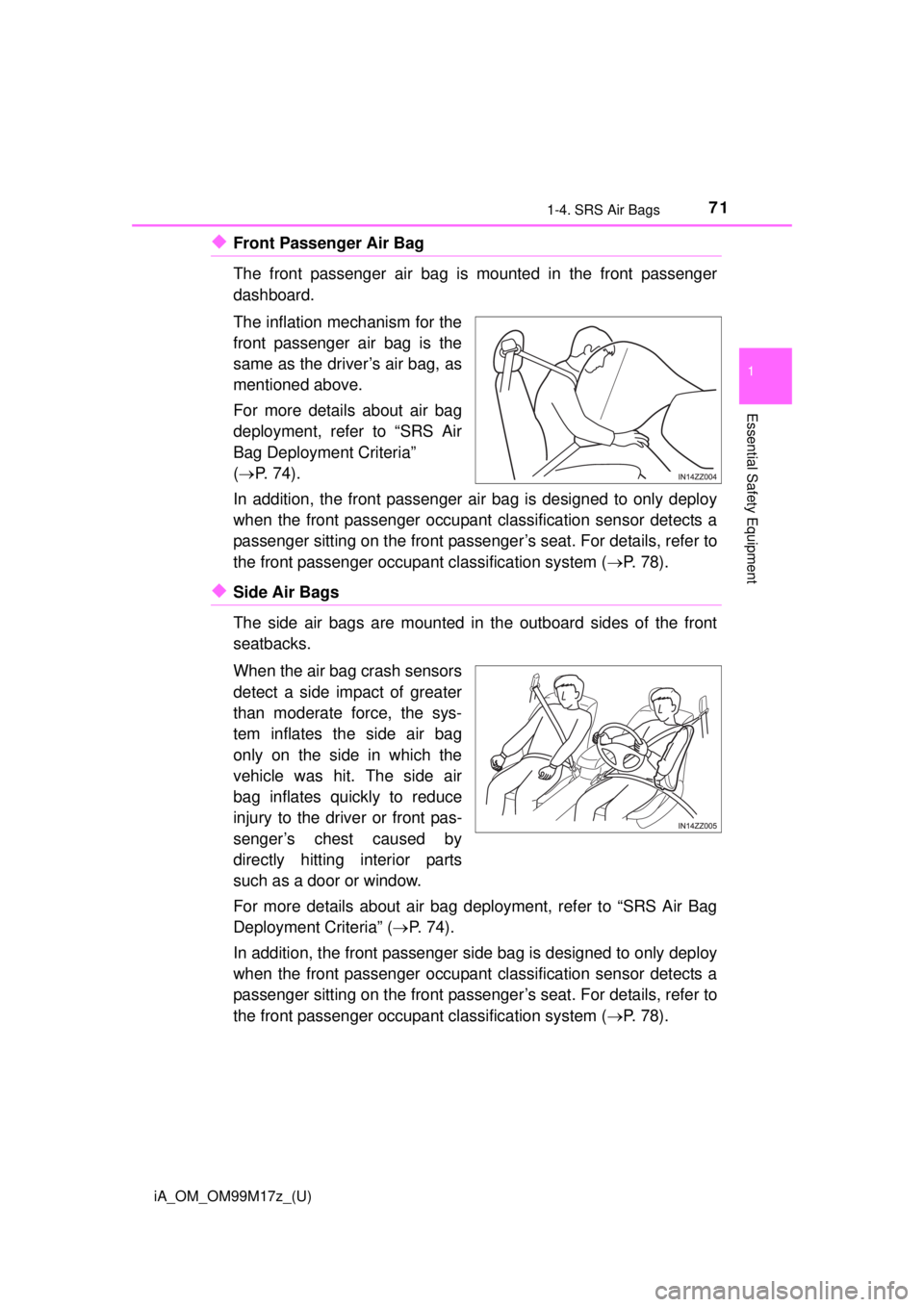 TOYOTA iA 2016 (in English) Manual PDF iA_OM_OM99M17z_(U)
711-4. SRS Air Bags
1
Essential Safety Equipment
◆Front Passenger Air Bag
The front passenger air bag is mounted in the front passenger
dashboard.
The inflation mechanism for the
TOYOTA iA 2016 (in English) Manual PDF iA_OM_OM99M17z_(U)
711-4. SRS Air Bags
1
Essential Safety Equipment
◆Front Passenger Air Bag
The front passenger air bag is mounted in the front passenger
dashboard.
The inflation mechanism for the