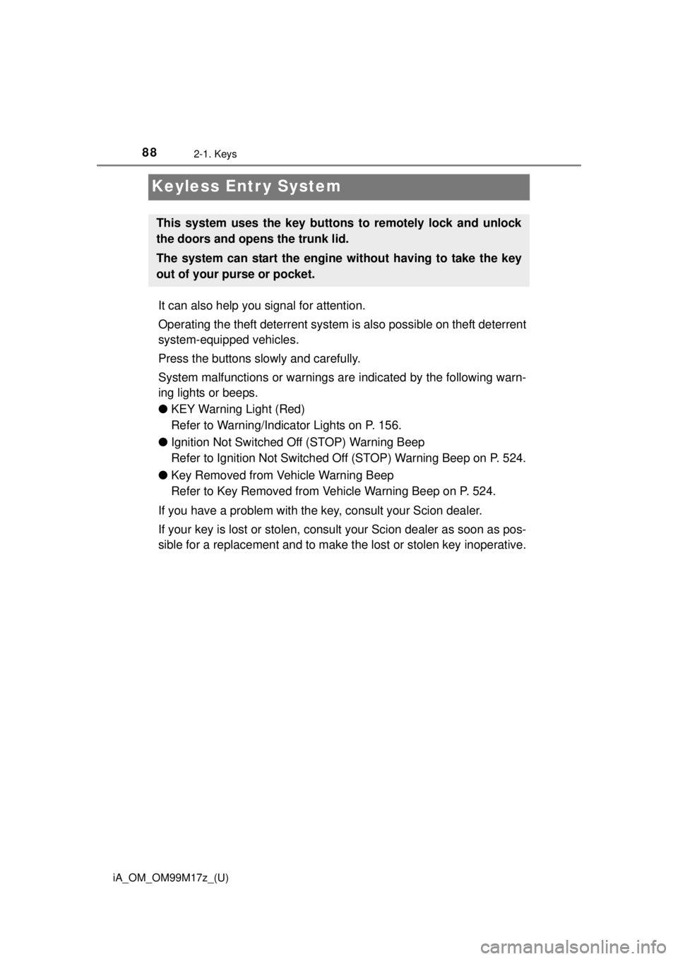TOYOTA iA 2016 (in English) Manual Online 88
iA_OM_OM99M17z_(U)
2-1. Keys
Keyless Entr y System
It can also help you signal for attention.
Operating the theft deterrent system is also possible on theft deterrent
system-equipped vehicles.
Pre TOYOTA iA 2016 (in English) Manual Online 88
iA_OM_OM99M17z_(U)
2-1. Keys
Keyless Entr y System
It can also help you signal for attention.
Operating the theft deterrent system is also possible on theft deterrent
system-equipped vehicles.
Pre