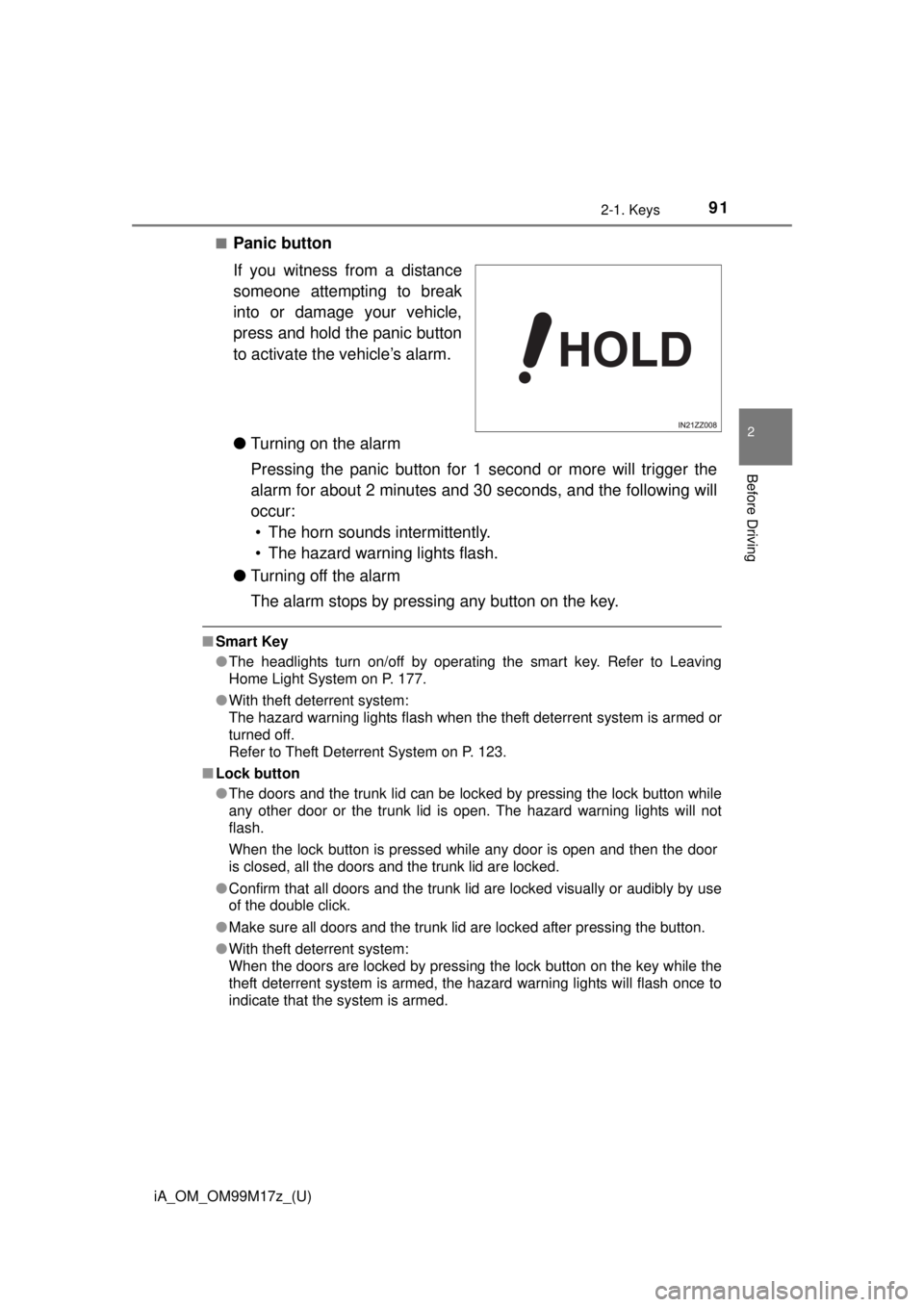 TOYOTA iA 2016 Owners Manual (in English) iA_OM_OM99M17z_(U)
912-1. Keys
2
Before Driving
■Panic button
If you witness from a distance
someone attempting to break
into or damage your vehicle,
press and hold the panic button
to activate the TOYOTA iA 2016 Owners Manual (in English) iA_OM_OM99M17z_(U)
912-1. Keys
2
Before Driving
■Panic button
If you witness from a distance
someone attempting to break
into or damage your vehicle,
press and hold the panic button
to activate the