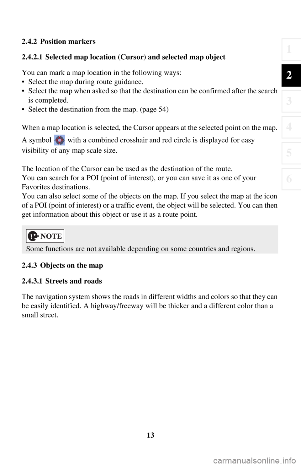 TOYOTA iA 2016 Accessories, Audio & Navigation (in English) 13
1
2
3
4
5
6
2.4.2 Position markers
2.4.2.1 Selected map location (Cursor) and selected map object
You can mark a map location in the following ways:
• Select the map during route guidance.
• Se TOYOTA iA 2016 Accessories, Audio & Navigation (in English) 13
1
2
3
4
5
6
2.4.2 Position markers
2.4.2.1 Selected map location (Cursor) and selected map object
You can mark a map location in the following ways:
• Select the map during route guidance.
• Se