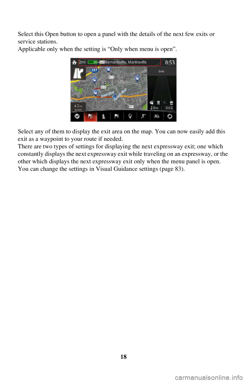 TOYOTA iA 2016 Accessories, Audio & Navigation (in English) 18
Select this Open button to open a panel with the details of the next few exits or
service stations.
Applicable only when the setting is “Only when menu is open”.
Select any of them to display TOYOTA iA 2016 Accessories, Audio & Navigation (in English) 18
Select this Open button to open a panel with the details of the next few exits or
service stations.
Applicable only when the setting is “Only when menu is open”.
Select any of them to display