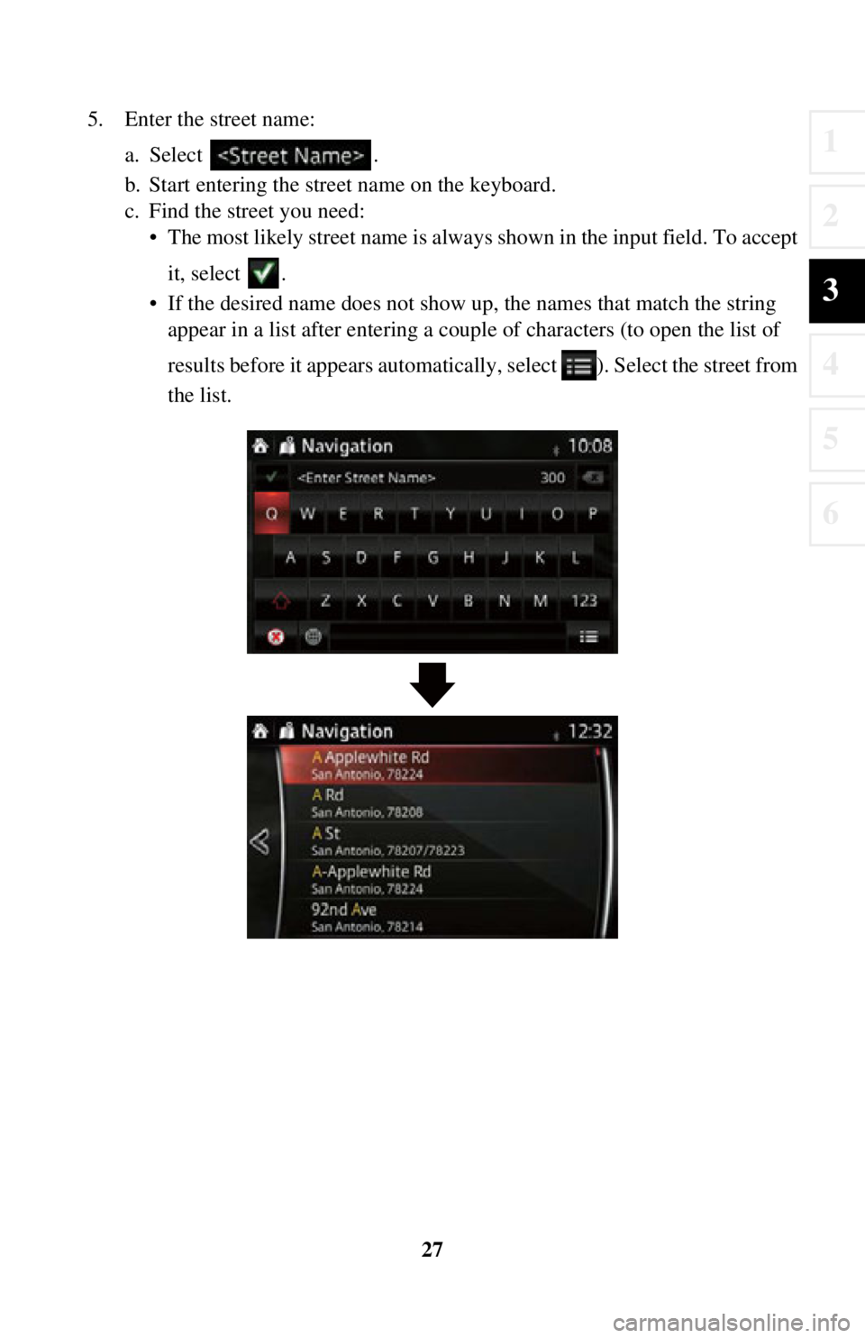 TOYOTA iA 2016  Accessories, Audio & Navigation (in English) 27
1
2
3
4
5
6
5. Enter the street name:a. Select .
b. Start entering the street name on the keyboard.
c. Find the street you need:• The most likely street name is always shown in the input field. T