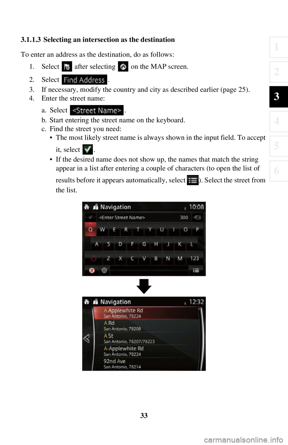 TOYOTA iA 2016  Accessories, Audio & Navigation (in English) 33
1
2
3
4
5
6
3.1.1.3 Selecting an intersection as the destination
To enter an address as the destination, do as follows:  1. Select   after selectin g   on the MAP screen.
2. Select .
3. If necessar