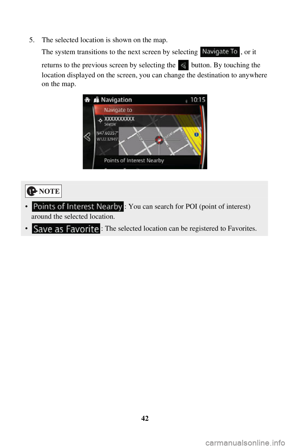 TOYOTA iA 2016  Accessories, Audio & Navigation (in English) 42
5. The selected location is shown on the map.
The system transitions to the next screen by selecting  , or it 
returns to the previous screen by selecting the   button. By touching the 
location di