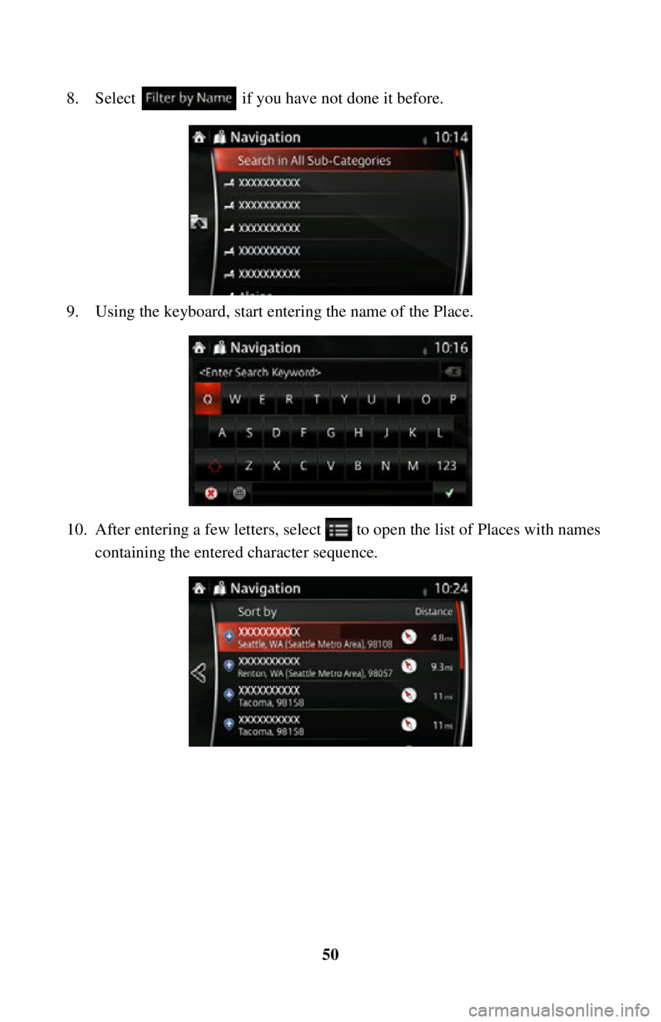 TOYOTA iA 2016  Accessories, Audio & Navigation (in English) 50
8. Select   if you have not done it before.
9. Using the keyboard, start entering the name of the Place.
10. After entering a few letters, select 
 to open the list of Places with names 
containing