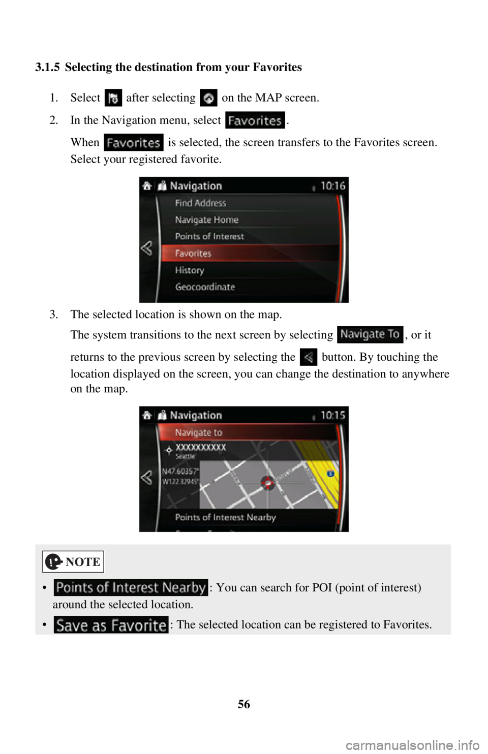 TOYOTA iA 2016  Accessories, Audio & Navigation (in English) 56
3.1.5 Selecting the destination from your Favorites
1. Select   after selectin g   on the MAP screen.
2. In the Navigation menu, select  . When   is selected, the screen tr ansfers to the Favorites