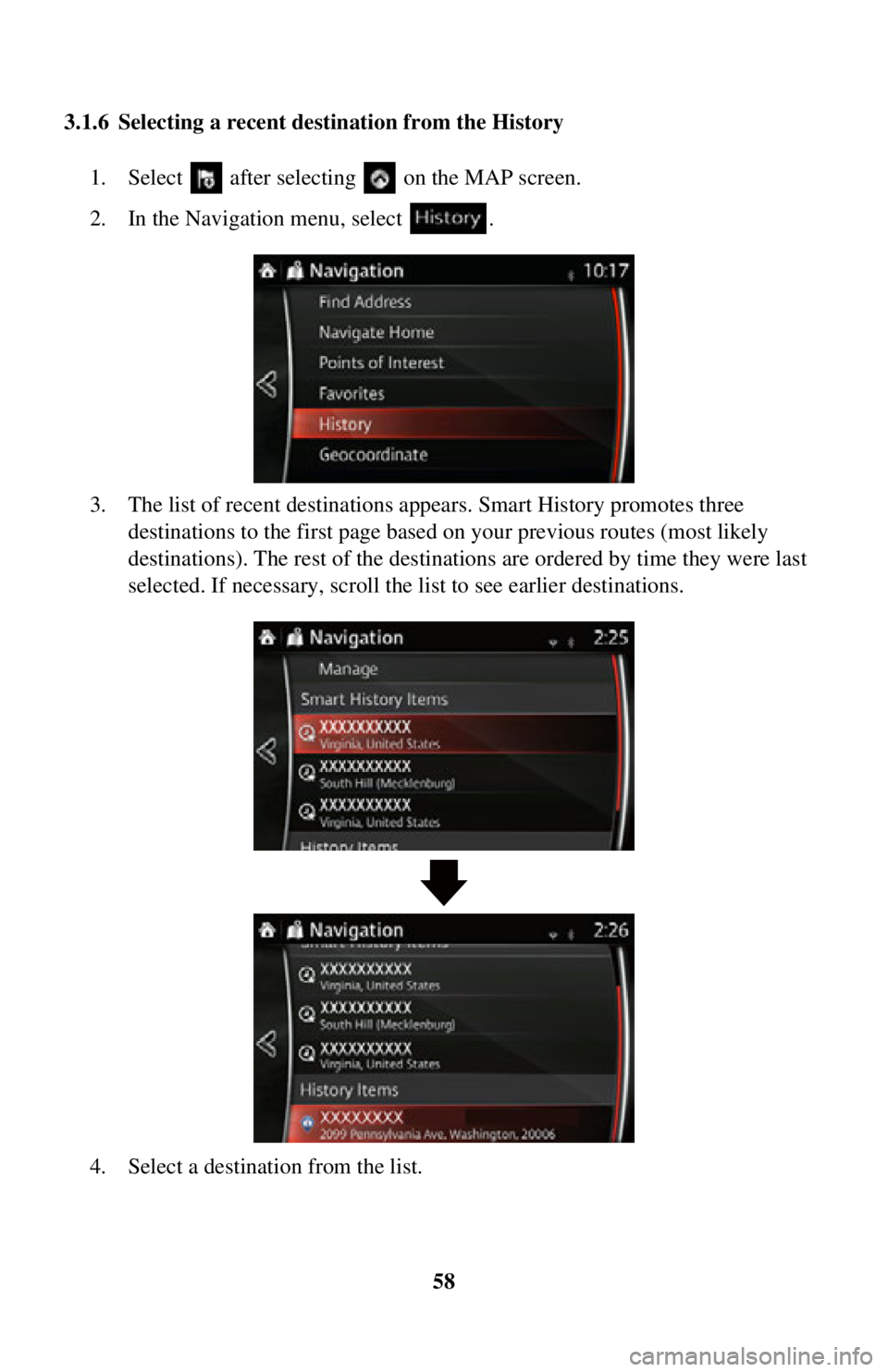 TOYOTA iA 2016  Accessories, Audio & Navigation (in English) 58
3.1.6 Selecting a recent destination from the History
1. Select   after selectin g   on the MAP screen.
2. In the Navigation menu, select  .
3. The list of recent destinations ap pears. Smart Histo