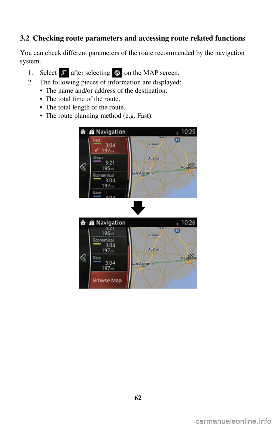 TOYOTA iA 2016  Accessories, Audio & Navigation (in English) 62
3.2 Checking route parameters and accessing route related functions
You can check different parameters of the route recommended by the navigation 
system.
1. Select   after selecting   on the MAP s
