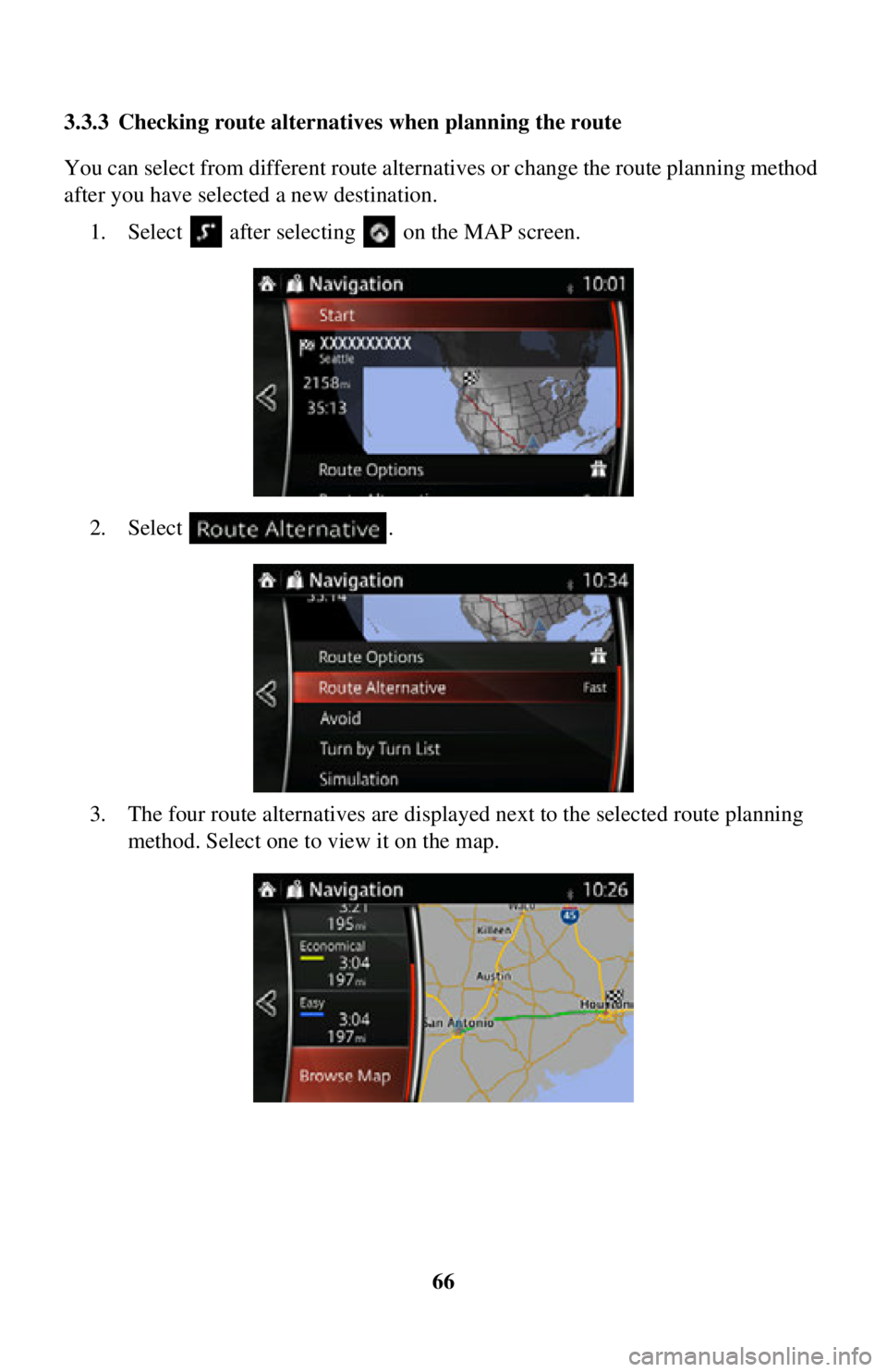 TOYOTA iA 2016  Accessories, Audio & Navigation (in English) 66
3.3.3 Checking route alternativ
es when planning the route
You can select from different route alternat ives or change the route planning method 
after you have selected a new destination.
1. Selec