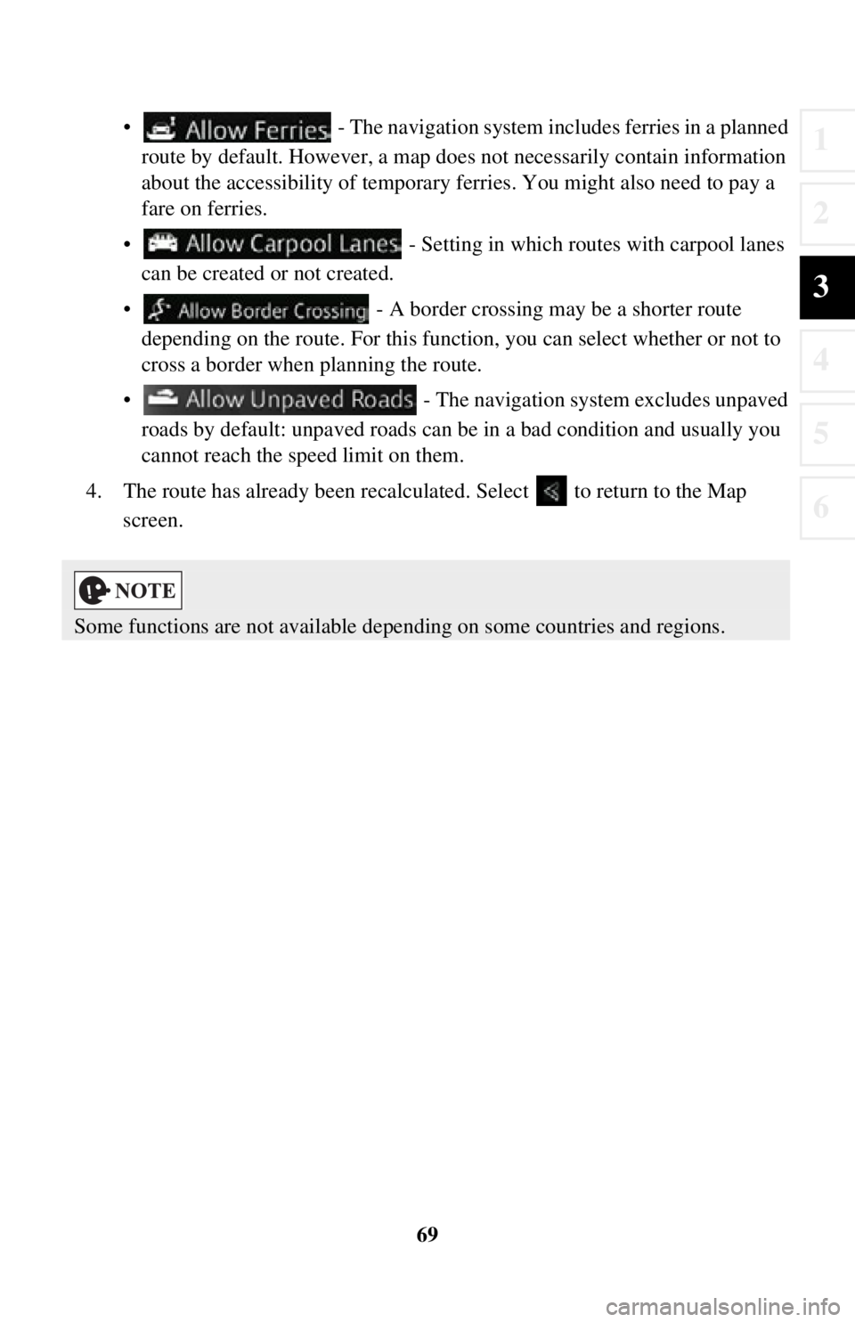 TOYOTA iA 2016  Accessories, Audio & Navigation (in English) 69
1
2
3
4
5
6
• - The navigation system includes ferries in a planned 
route by default. However, a map does not necessarily contain information 
about the accessibility of temporary ferr ies. You 