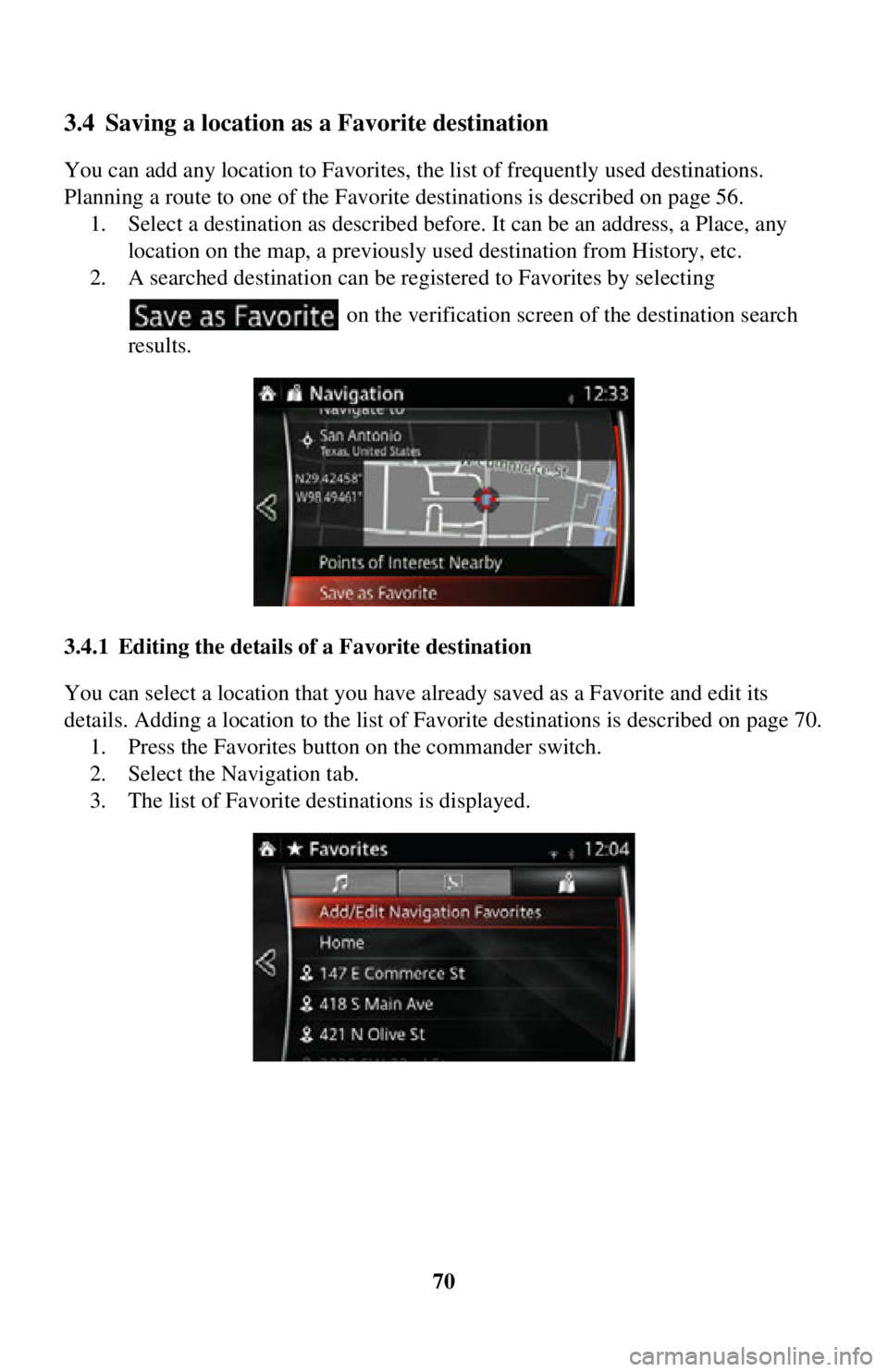 TOYOTA iA 2016  Accessories, Audio & Navigation (in English) 70
3.4 Saving a location as a Favorite destination
You can add any location to Favorites, the list of frequently used destinations. 
Planning a route to one of the Favorite destinations is described o