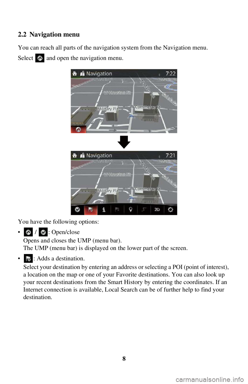 TOYOTA iA 2016 Accessories, Audio & Navigation (in English) 8
2.2 Navigation menu
You can reach all parts of the navigation system from the Navigation menu.
Select and open the navigation menu.
You have the following options:
• / : Open/close Opens and c TOYOTA iA 2016 Accessories, Audio & Navigation (in English) 8
2.2 Navigation menu
You can reach all parts of the navigation system from the Navigation menu.
Select and open the navigation menu.
You have the following options:
• / : Open/close Opens and c