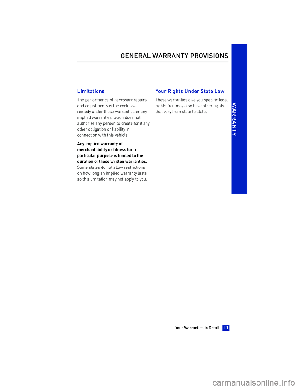 TOYOTA iA 2016 Warranties & Maintenance Guides (in English) LimitationsThe performance of necessary repairs
and adjustments is the exclusive
remedy under these warranties or any
implied warranties. Scion does not
authorize any person to create for it any
other TOYOTA iA 2016 Warranties & Maintenance Guides (in English) LimitationsThe performance of necessary repairs
and adjustments is the exclusive
remedy under these warranties or any
implied warranties. Scion does not
authorize any person to create for it any
other