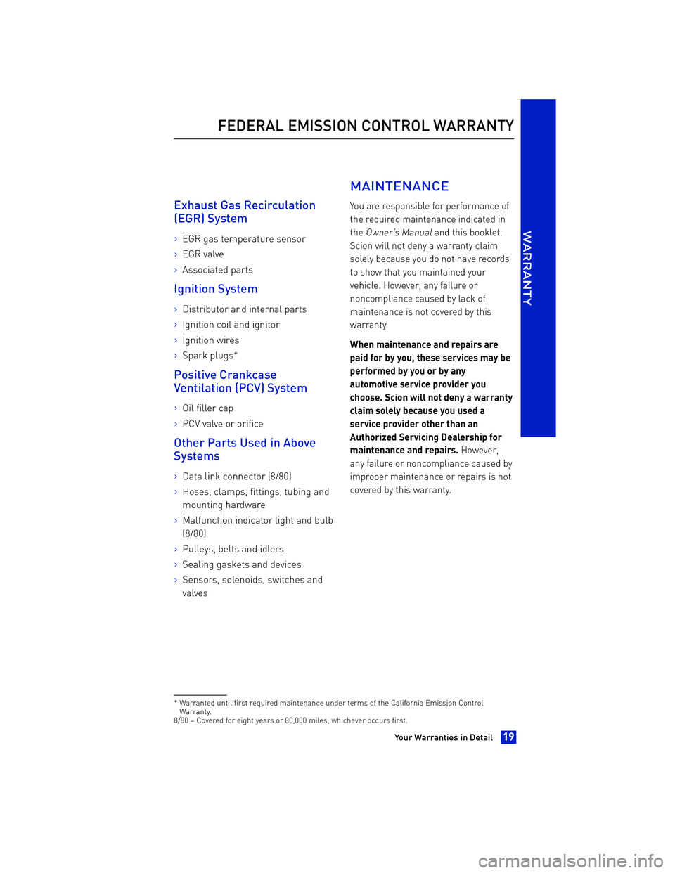 TOYOTA iA 2016 Warranties & Maintenance Guides (in English) Exhaust Gas Recirculation
(EGR)
System
>
EGR gas temperature sensor
>EGR valve
>Associated parts
Ignition System
>
Distributor and internal parts
>Ignition coil and ignitor
>Ignition wires
>Spark plug TOYOTA iA 2016 Warranties & Maintenance Guides (in English) Exhaust Gas Recirculation
(EGR)
System
>
EGR gas temperature sensor
>EGR valve
>Associated parts
Ignition System
>
Distributor and internal parts
>Ignition coil and ignitor
>Ignition wires
>Spark plug