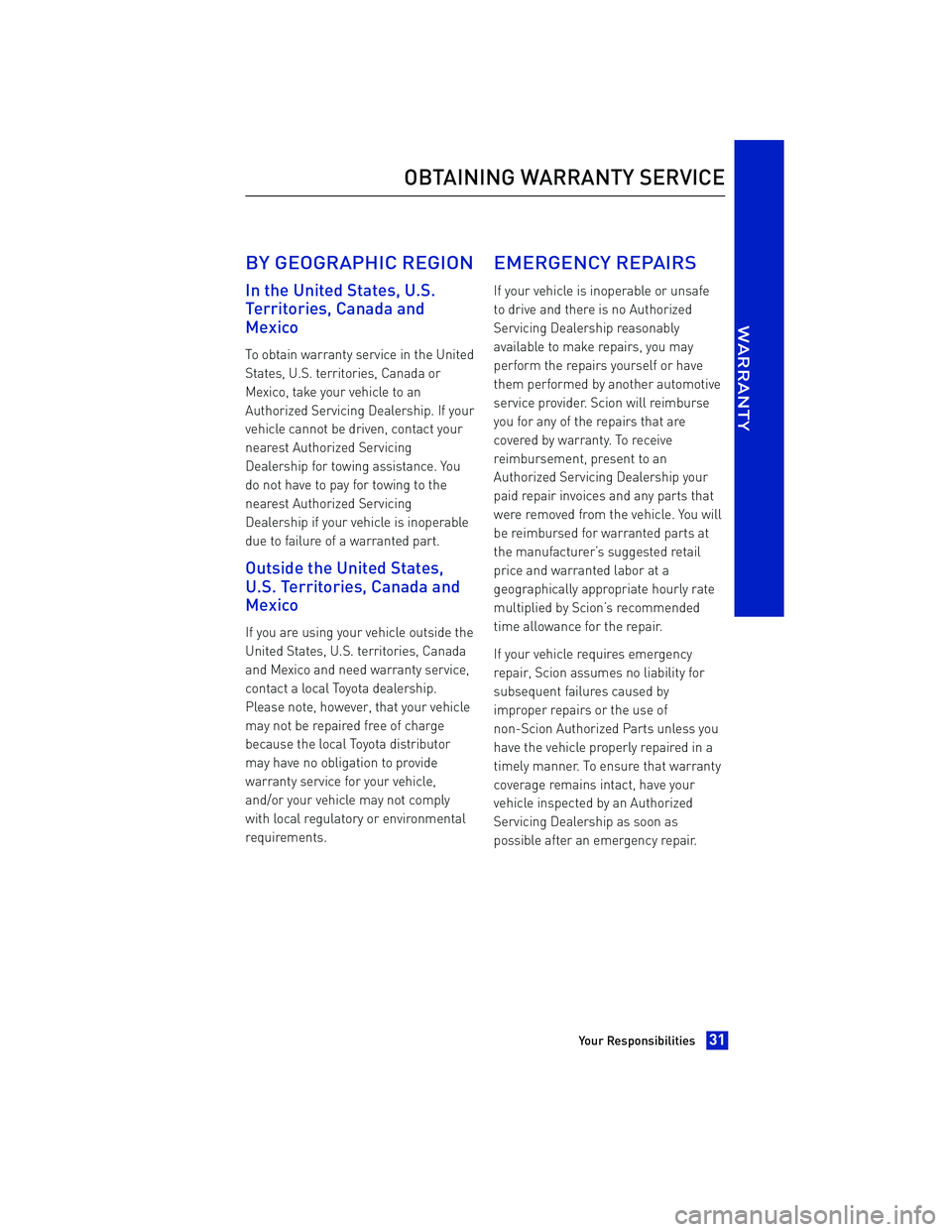 TOYOTA iA 2016 Warranties & Maintenance Guides (in English) BY GEOGRAPHIC REGION
In the United States, U.S.
Territories, Canada and
Mexico
To obtain warranty service in the United
States, U.S. territories, Canada or
Mexico, take your vehicle to an
Authorized S TOYOTA iA 2016 Warranties & Maintenance Guides (in English) BY GEOGRAPHIC REGION
In the United States, U.S.
Territories, Canada and
Mexico
To obtain warranty service in the United
States, U.S. territories, Canada or
Mexico, take your vehicle to an
Authorized S