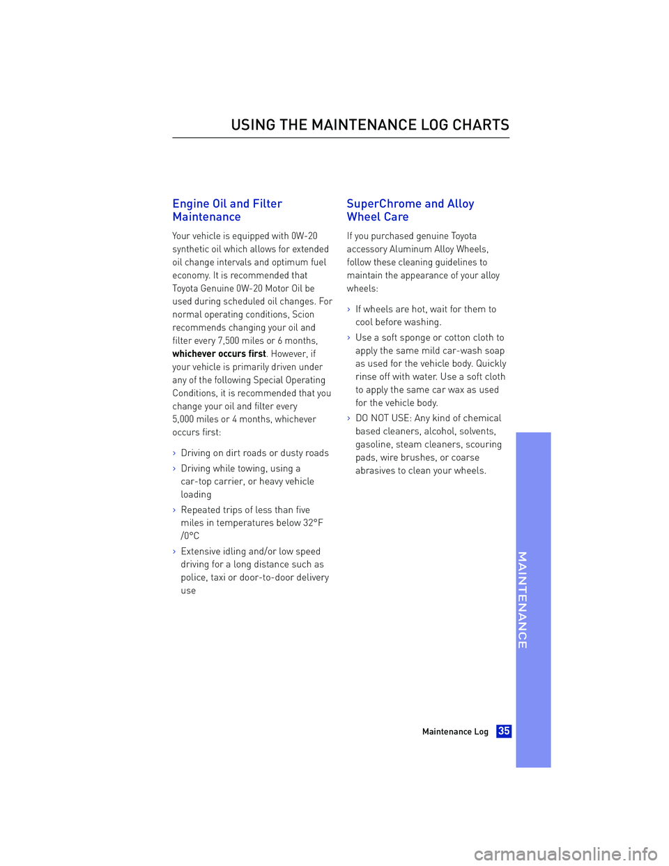 TOYOTA iA 2016 Warranties & Maintenance Guides (in English) Engine Oil and Filter
Maint
enance
Your vehicle is equipped with 0W-20
synthetic oil which allows for extended
oil change intervals and optimum fuel
economy. It is recommended that
Toyota Genuine 0W-2 TOYOTA iA 2016 Warranties & Maintenance Guides (in English) Engine Oil and Filter
Maint
enance
Your vehicle is equipped with 0W-20
synthetic oil which allows for extended
oil change intervals and optimum fuel
economy. It is recommended that
Toyota Genuine 0W-2