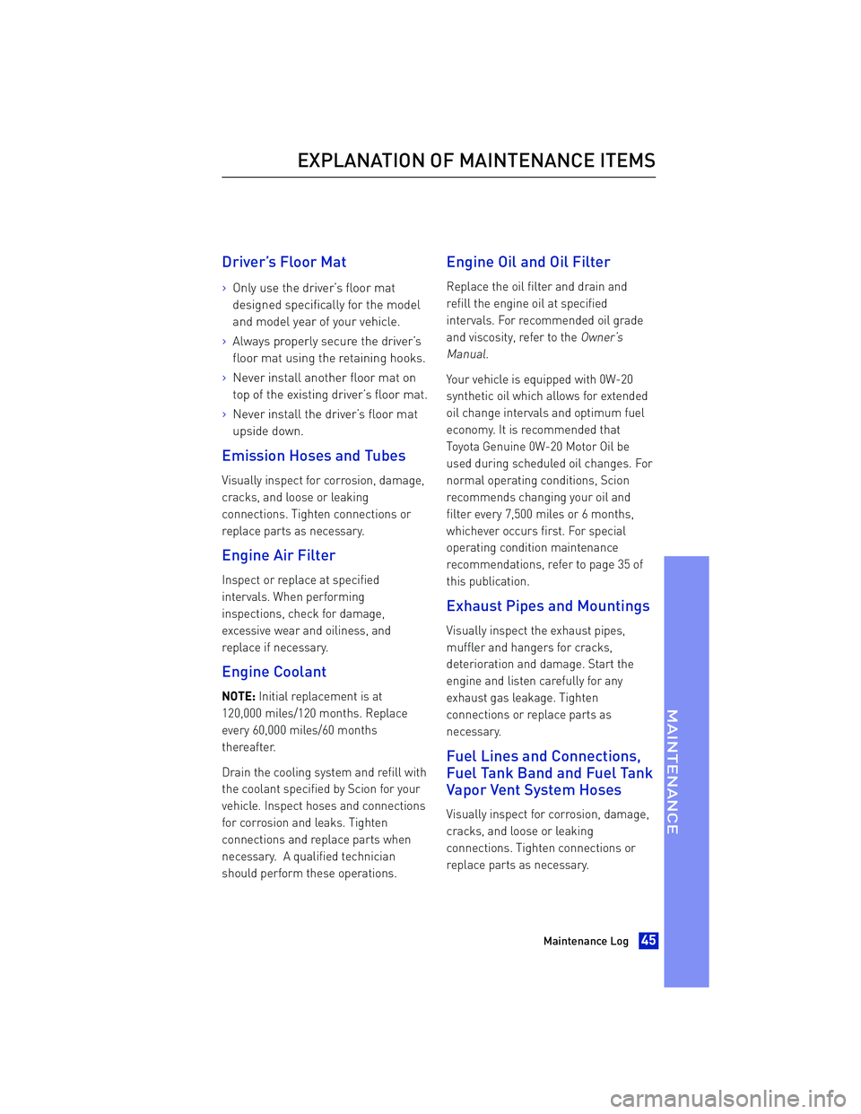 TOYOTA iA 2016 Warranties & Maintenance Guides (in English) Driver’s Floor Mat
>Only use the driver’s floor mat
designed specifically for the model
and model year of your vehicle.
>Always properly secure the driver’s
floor mat using the retaining hooks.
TOYOTA iA 2016 Warranties & Maintenance Guides (in English) Driver’s Floor Mat
>Only use the driver’s floor mat
designed specifically for the model
and model year of your vehicle.
>Always properly secure the driver’s
floor mat using the retaining hooks.