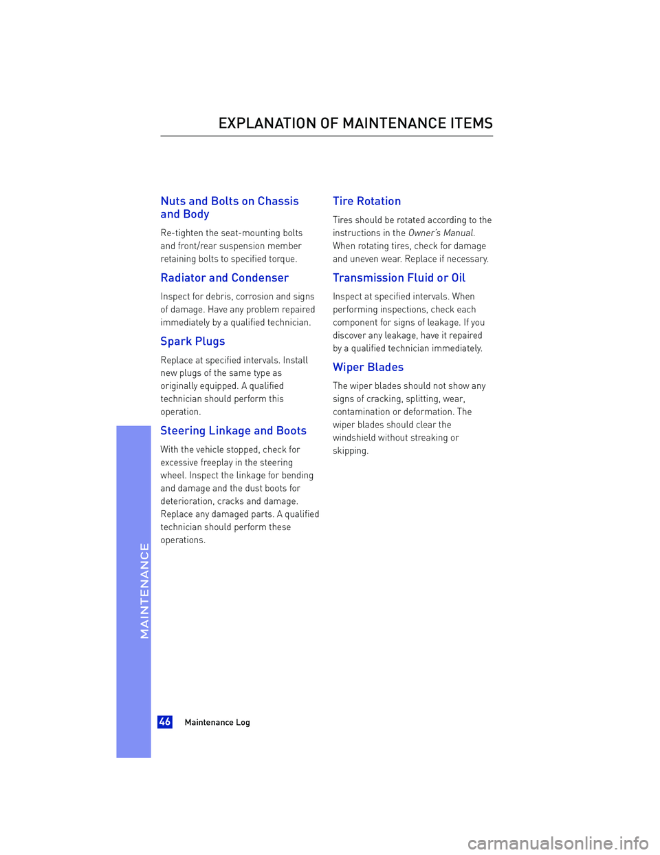 TOYOTA iA 2016 Warranties & Maintenance Guides (in English) Nuts and Bolts on Chassis
and
Body
Re-tighten the seat-mounting bolts
and front/rear suspension member
retaining bolts to specified torque.
Radiator and Condenser
Inspect for debris, corrosion and sig TOYOTA iA 2016 Warranties & Maintenance Guides (in English) Nuts and Bolts on Chassis
and
Body
Re-tighten the seat-mounting bolts
and front/rear suspension member
retaining bolts to specified torque.
Radiator and Condenser
Inspect for debris, corrosion and sig