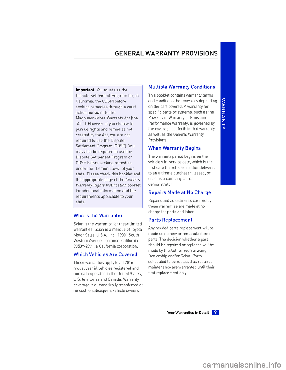 TOYOTA iA 2016 Warranties & Maintenance Guides (in English) Important:You must use the
Dispute Settlement Program (or, in
California, the CDSP) before
seeking remedies through a court
action pursuant to the
Magnuson-Moss Warranty Act (the
“Act”). However, TOYOTA iA 2016 Warranties & Maintenance Guides (in English) Important:You must use the
Dispute Settlement Program (or, in
California, the CDSP) before
seeking remedies through a court
action pursuant to the
Magnuson-Moss Warranty Act (the
“Act”). However,