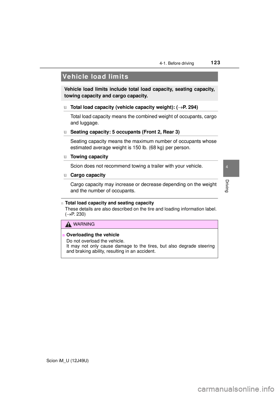 TOYOTA iM 2016 Owners Manual (in English) 1234-1. Before driving
4
Driving
Scion iM_U (12J49U)
uTotal load capacity (vehicle capacity weight): (P. 294)
Total load capacity means the combined weight of occupants, cargo
and luggage.
uSeatin TOYOTA iM 2016 Owners Manual (in English) 1234-1. Before driving
4
Driving
Scion iM_U (12J49U)
uTotal load capacity (vehicle capacity weight): (P. 294)
Total load capacity means the combined weight of occupants, cargo
and luggage.
uSeatin