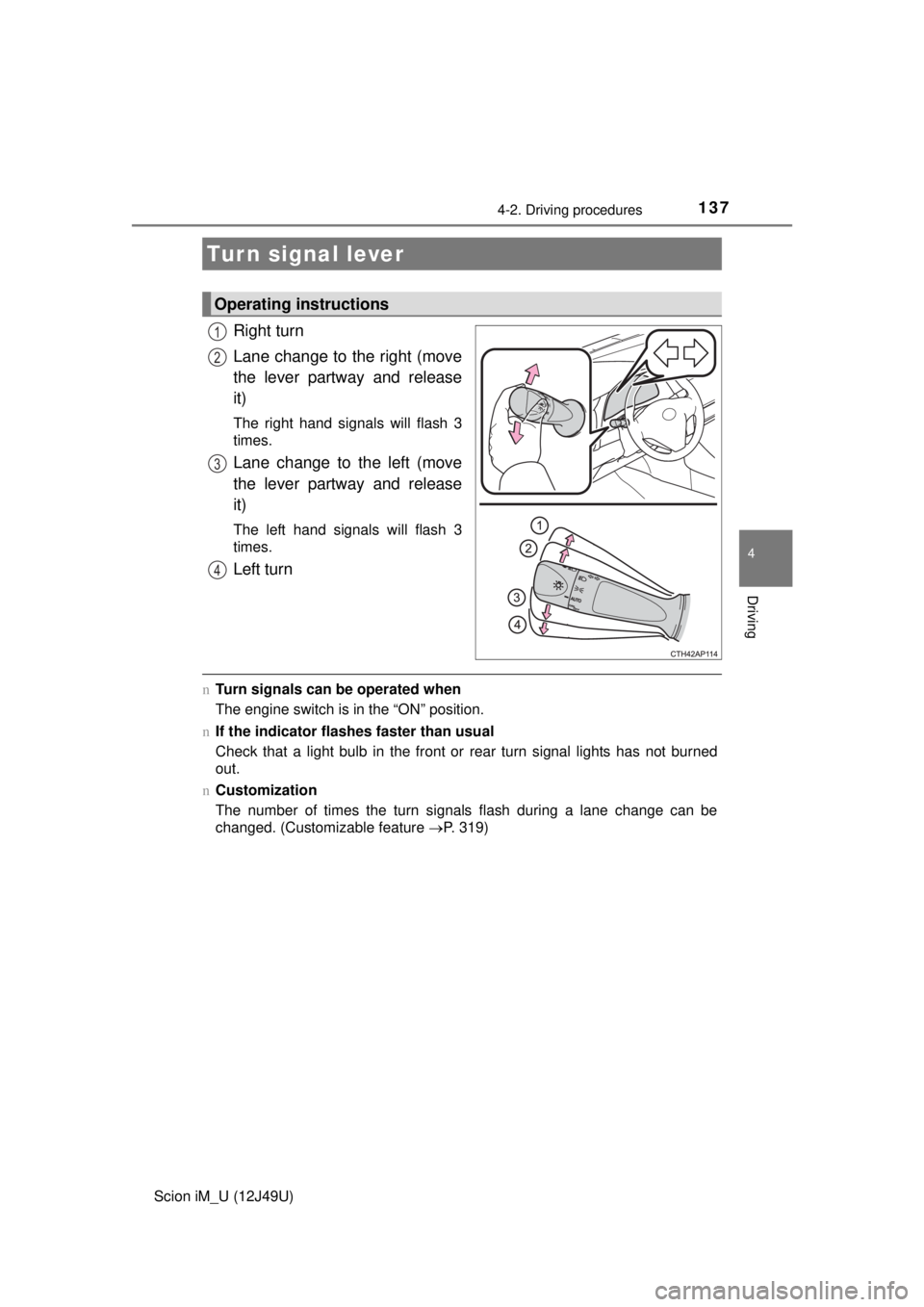 TOYOTA iM 2016 Owners Manual (in English) 1374-2. Driving procedures
4
Driving
Scion iM_U (12J49U)
Right turn
Lane change to the right (move
the lever partway and release
it)
The right hand signals will flash 3
times.
Lane change to the left TOYOTA iM 2016 Owners Manual (in English) 1374-2. Driving procedures
4
Driving
Scion iM_U (12J49U)
Right turn
Lane change to the right (move
the lever partway and release
it)
The right hand signals will flash 3
times.
Lane change to the left