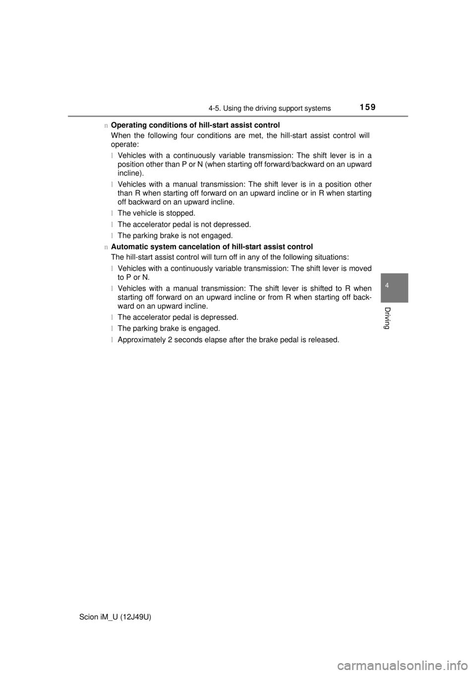 TOYOTA iM 2016 Owners Manual (in English) 1594-5. Using the driving support systems
4
Driving
Scion iM_U (12J49U)n
Operating conditions of hill-start assist control
When the following four conditions are met, the hill-start assist control wil TOYOTA iM 2016 Owners Manual (in English) 1594-5. Using the driving support systems
4
Driving
Scion iM_U (12J49U)n
Operating conditions of hill-start assist control
When the following four conditions are met, the hill-start assist control wil