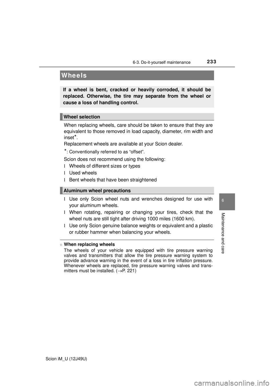 TOYOTA iM 2016  Owners Manual (in English) 2336-3. Do-it-yourself maintenance
6
Maintenance and care
Scion iM_U (12J49U)
When replacing wheels, care should be taken to ensure that they are
equivalent to those removed in load capacity, diameter