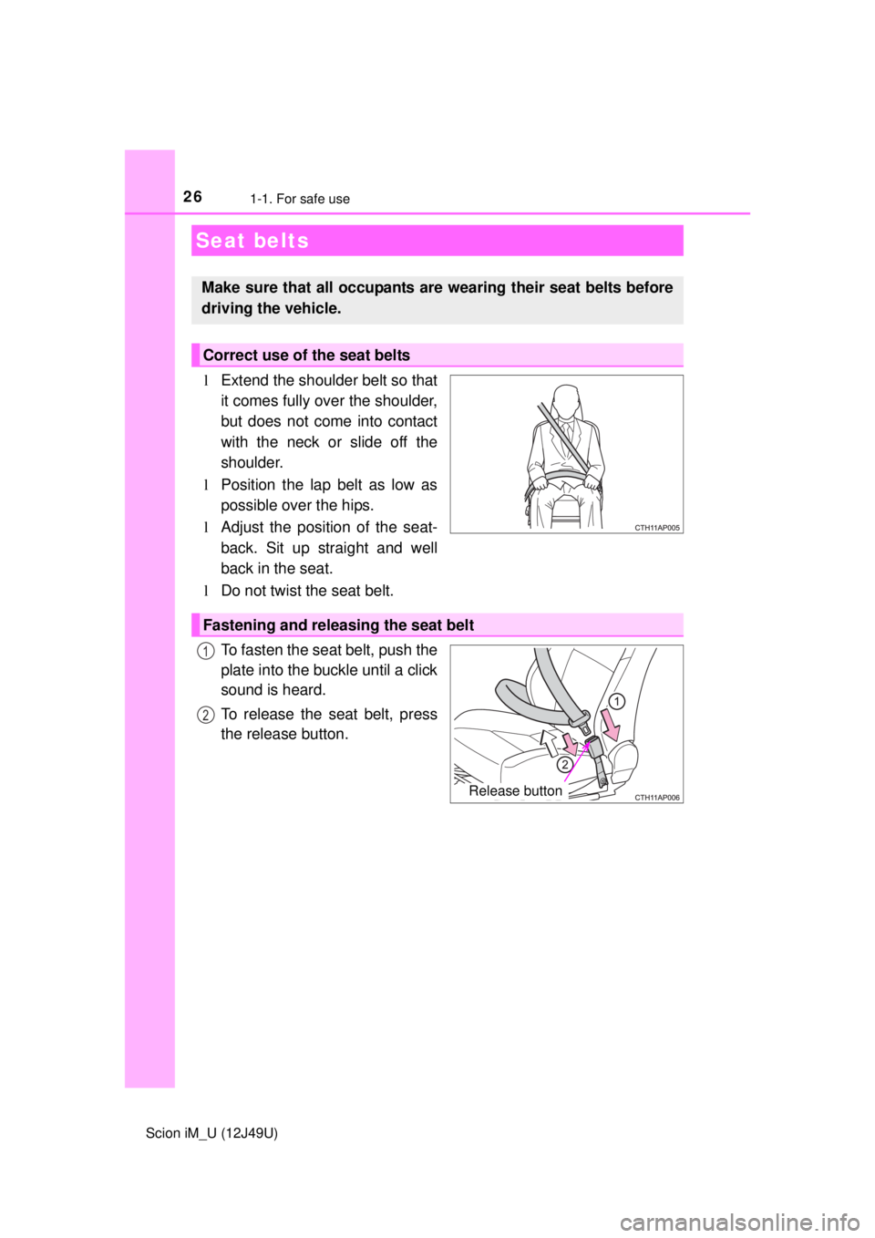 TOYOTA iM 2016 (in English) Owners Manual 261-1. For safe use
Scion iM_U (12J49U)
lExtend the shoulder belt so that
it comes fully over the shoulder,
but does not come into contact
with the neck or slide off the
shoulder.
l Position the lap b TOYOTA iM 2016 (in English) Owners Manual 261-1. For safe use
Scion iM_U (12J49U)
lExtend the shoulder belt so that
it comes fully over the shoulder,
but does not come into contact
with the neck or slide off the
shoulder.
l Position the lap b