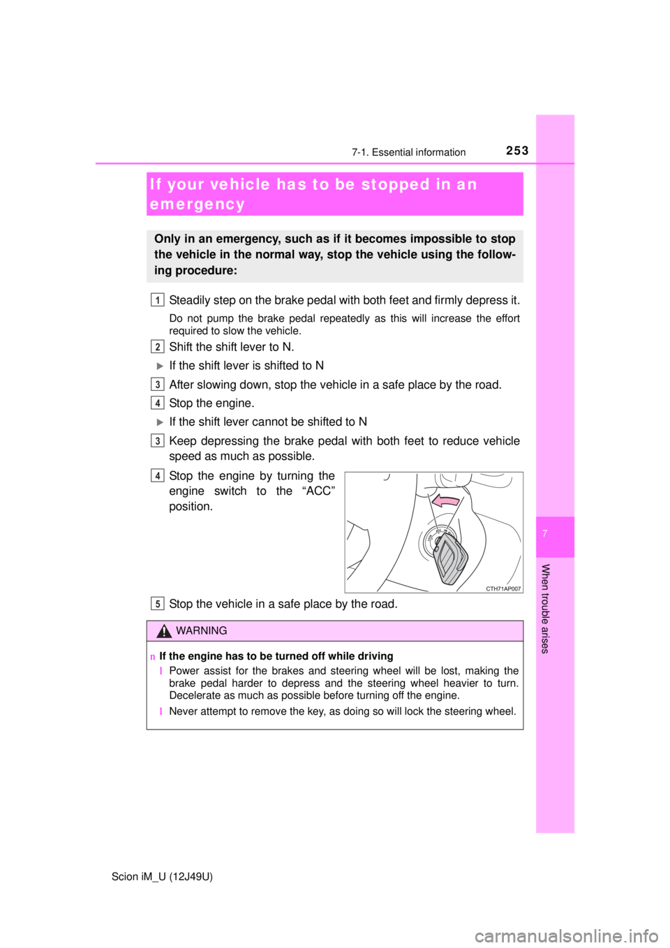 TOYOTA iM 2016 Owners Manual (in English) 2537-1. Essential information
7
When trouble arises
Scion iM_U (12J49U)
Steadily step on the brake pedal with both feet and firmly depress it.
Do not pump the brake pedal repeatedly as this will incre TOYOTA iM 2016 Owners Manual (in English) 2537-1. Essential information
7
When trouble arises
Scion iM_U (12J49U)
Steadily step on the brake pedal with both feet and firmly depress it.
Do not pump the brake pedal repeatedly as this will incre