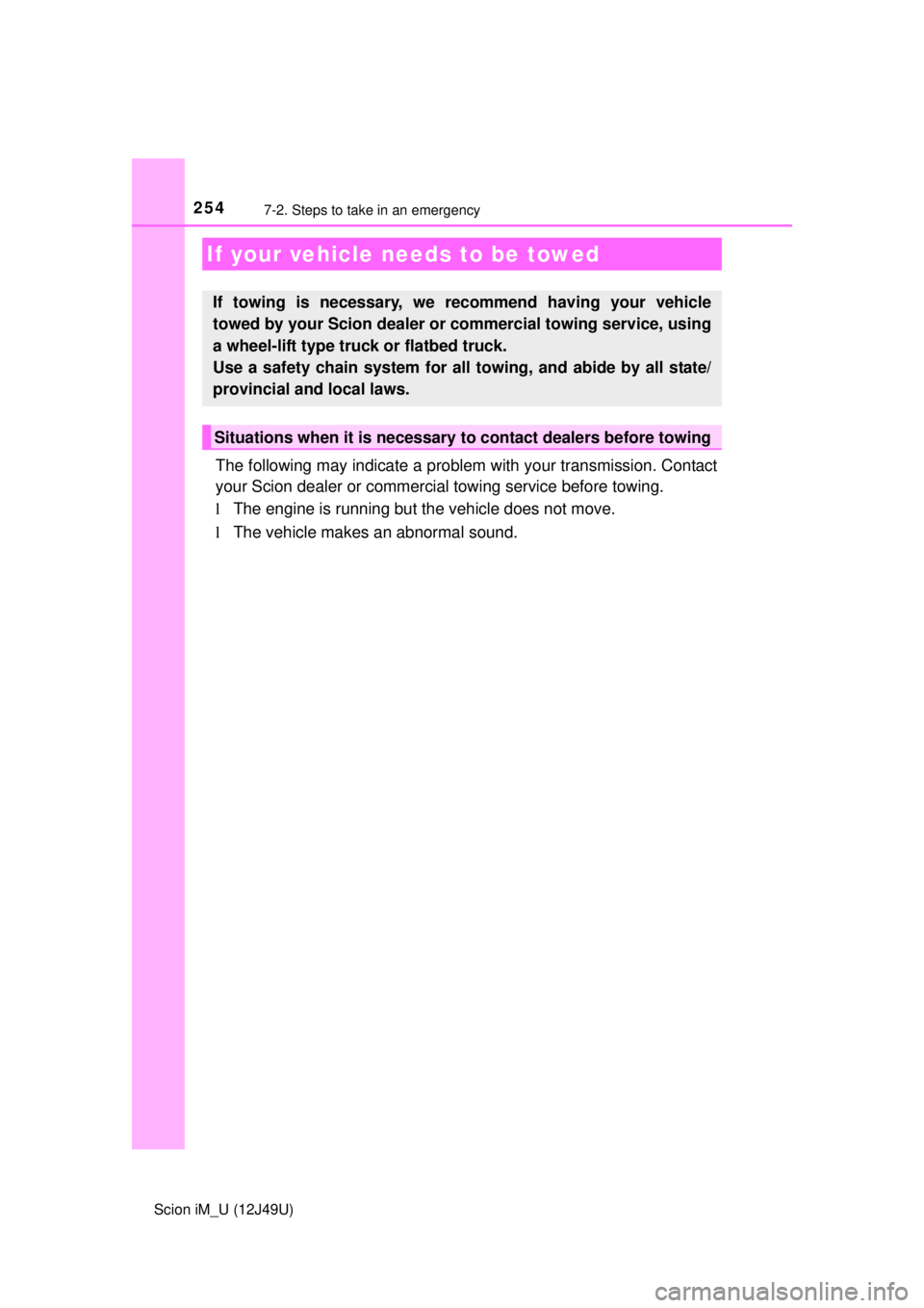 TOYOTA iM 2016 Owners Manual (in English) 254
Scion iM_U (12J49U)
7-2. Steps to take in an emergency
The following may indicate a problem with your transmission. Contact
your Scion dealer or commercial towing service before towing.
lThe engin TOYOTA iM 2016 Owners Manual (in English) 254
Scion iM_U (12J49U)
7-2. Steps to take in an emergency
The following may indicate a problem with your transmission. Contact
your Scion dealer or commercial towing service before towing.
lThe engin