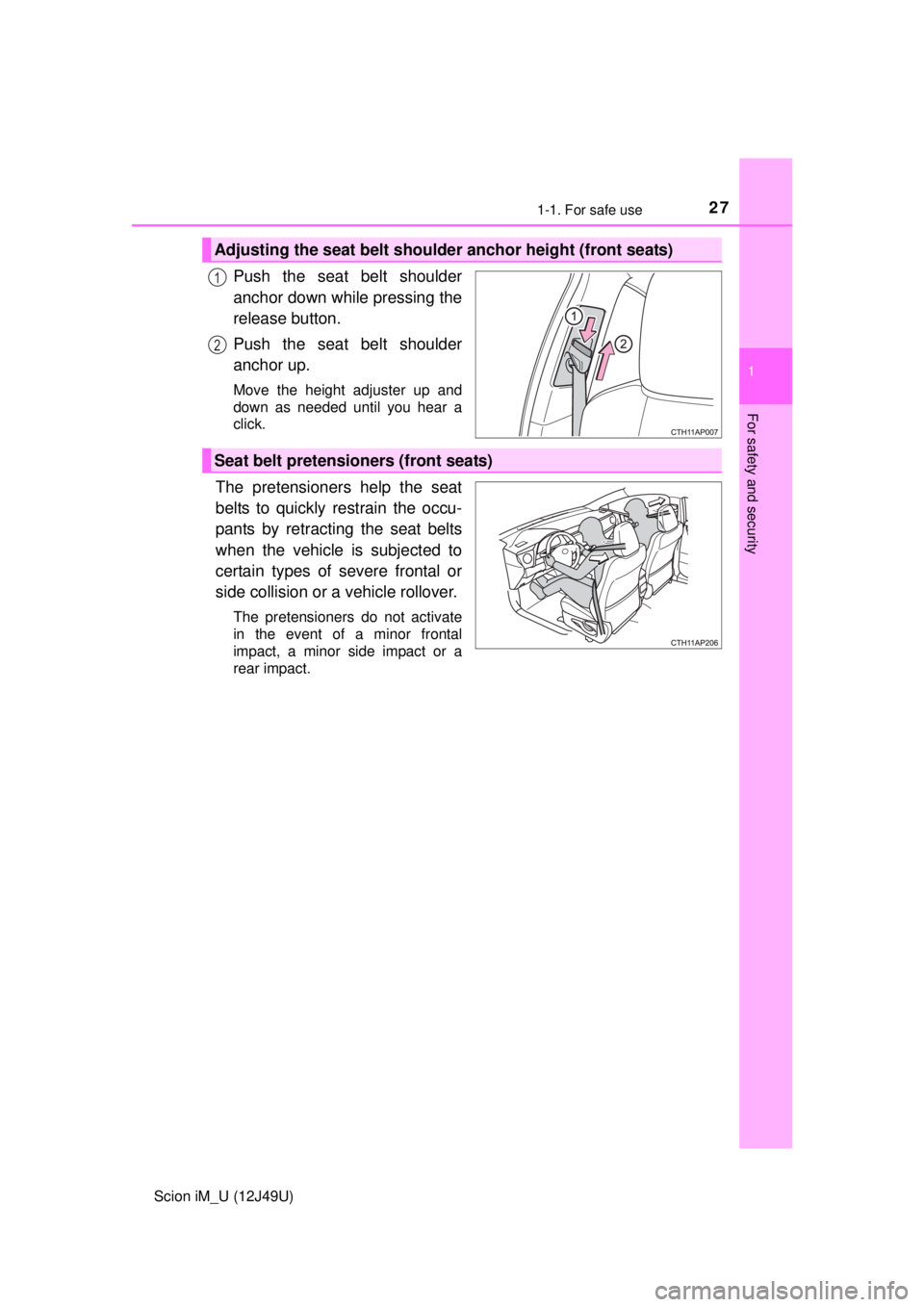 TOYOTA iM 2016 (in English) Owners Manual 271-1. For safe use
1
For safety and security
Scion iM_U (12J49U)
Push the seat belt shoulder
anchor down while pressing the
release button.
Push the seat belt shoulder
anchor up.
Move the height adju TOYOTA iM 2016 (in English) Owners Manual 271-1. For safe use
1
For safety and security
Scion iM_U (12J49U)
Push the seat belt shoulder
anchor down while pressing the
release button.
Push the seat belt shoulder
anchor up.
Move the height adju
