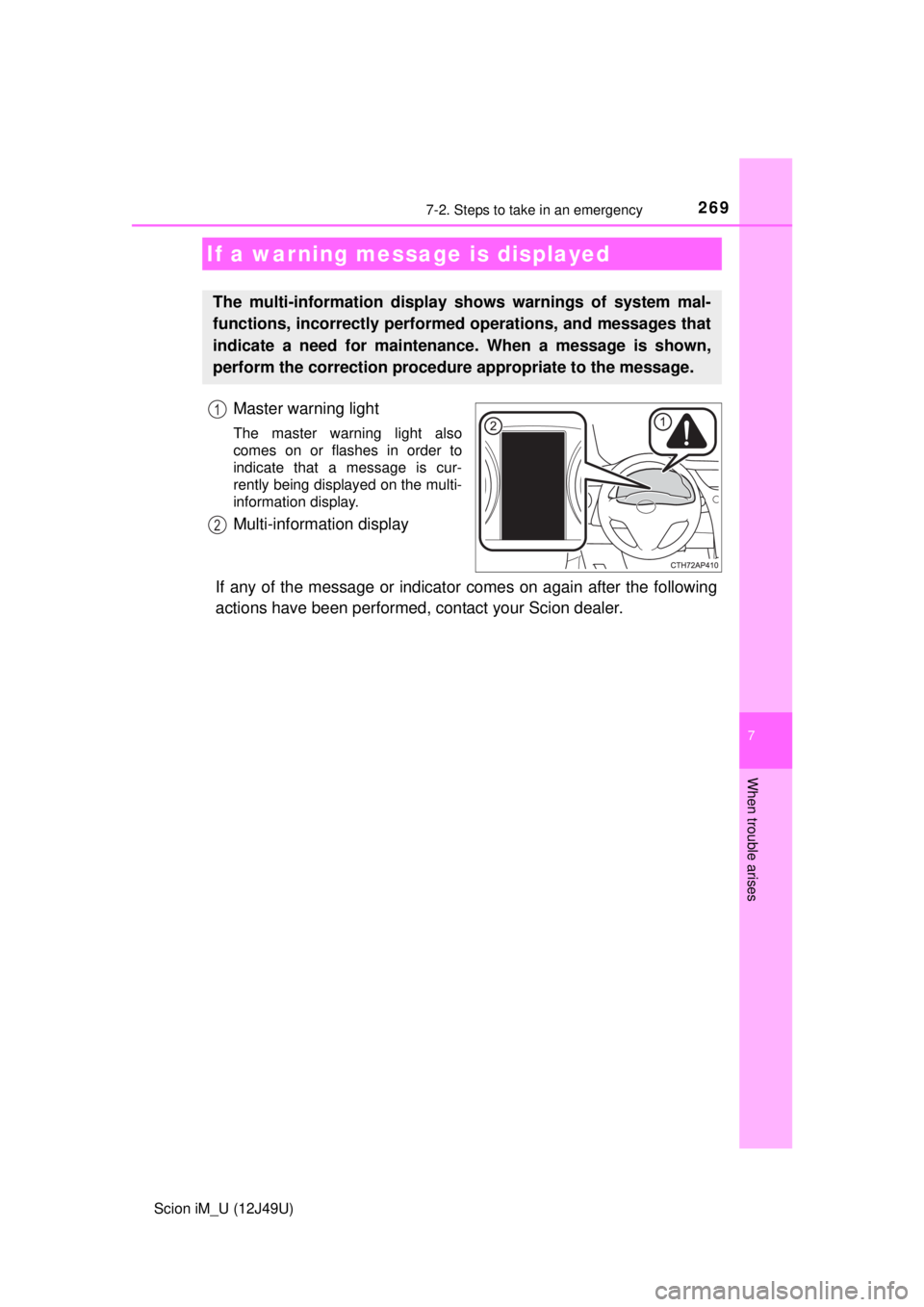 TOYOTA iM 2016 Owners Manual (in English) 2697-2. Steps to take in an emergency
7
When trouble arises
Scion iM_U (12J49U)
Master warning light
The master warning light also
comes on or flashes in order to
indicate that a message is cur-
rentl TOYOTA iM 2016 Owners Manual (in English) 2697-2. Steps to take in an emergency
7
When trouble arises
Scion iM_U (12J49U)
Master warning light
The master warning light also
comes on or flashes in order to
indicate that a message is cur-
rentl