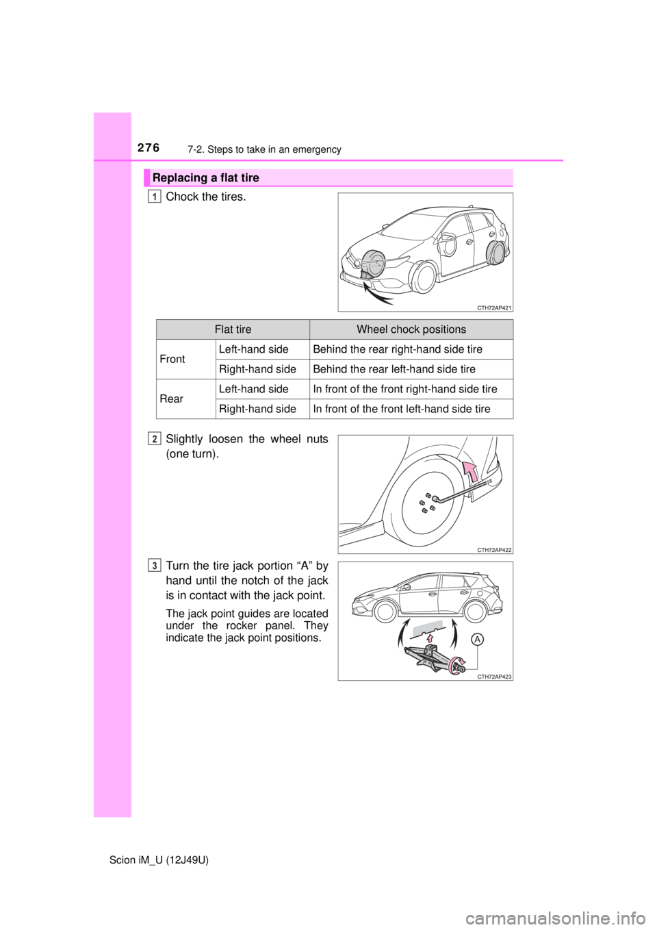 TOYOTA iM 2016 Owners Manual (in English) 2767-2. Steps to take in an emergency
Scion iM_U (12J49U)
Chock the tires.
Slightly loosen the wheel nuts
(one turn).
Turn the tire jack portion “A” by
hand until the notch of the jack
is in conta TOYOTA iM 2016 Owners Manual (in English) 2767-2. Steps to take in an emergency
Scion iM_U (12J49U)
Chock the tires.
Slightly loosen the wheel nuts
(one turn).
Turn the tire jack portion “A” by
hand until the notch of the jack
is in conta