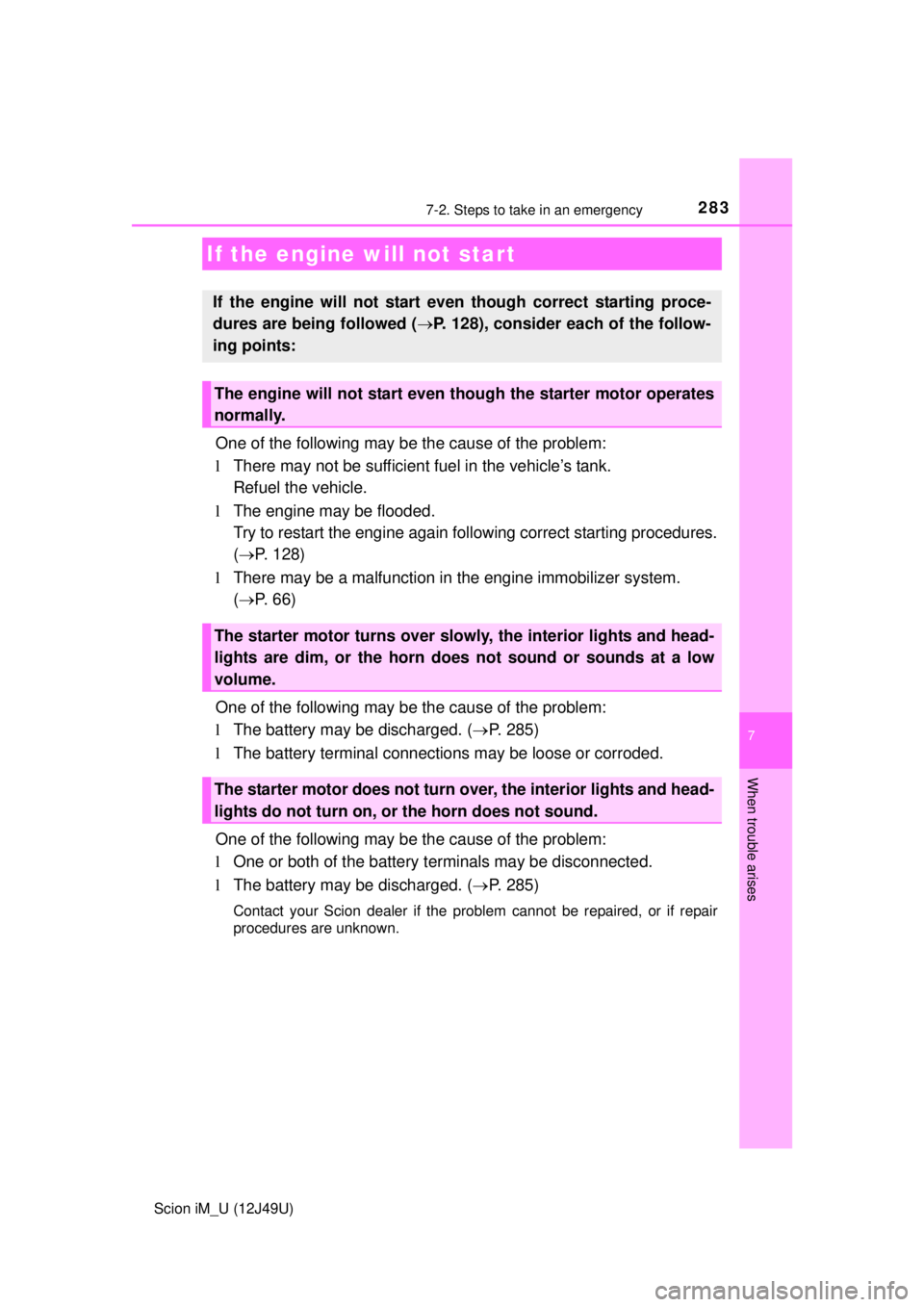 TOYOTA iM 2016 Owners Manual (in English) 2837-2. Steps to take in an emergency
7
When trouble arises
Scion iM_U (12J49U)
One of the following may be the cause of the problem:
lThere may not be sufficient fuel in the vehicle’s tank.
Refuel TOYOTA iM 2016 Owners Manual (in English) 2837-2. Steps to take in an emergency
7
When trouble arises
Scion iM_U (12J49U)
One of the following may be the cause of the problem:
lThere may not be sufficient fuel in the vehicle’s tank.
Refuel